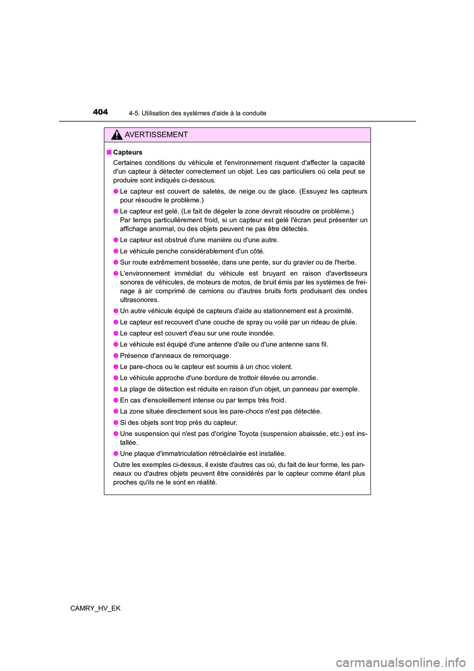 TOYOTA CAMRY 2021 Manuel du propriétaire (in French) 4044-5. Utilisation des systèmes daide à la conduite
CAMRY_HV_EK
AVERTISSEMENT
■Capteurs
Certaines conditions du véhicule et lenvironnement risquent daffecter la capacité
dun capteur à d TOYOTA CAMRY 2021 Manuel du propriétaire (in French) 4044-5. Utilisation des systèmes daide à la conduite
CAMRY_HV_EK
AVERTISSEMENT
■Capteurs
Certaines conditions du véhicule et lenvironnement risquent daffecter la capacité
dun capteur à d