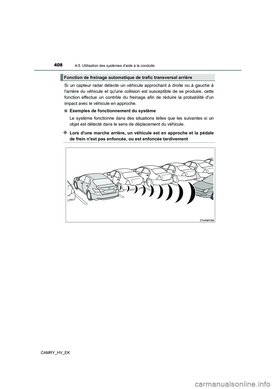 TOYOTA CAMRY 2021 Manuel du propriétaire (in French) 4084-5. Utilisation des systèmes daide à la conduite
CAMRY_HV_EK
Si un capteur radar détecte un véhicule approchant à droite ou à gauche à
larrière du véhicule et quune collision est susc TOYOTA CAMRY 2021 Manuel du propriétaire (in French) 4084-5. Utilisation des systèmes daide à la conduite
CAMRY_HV_EK
Si un capteur radar détecte un véhicule approchant à droite ou à gauche à
larrière du véhicule et quune collision est susc