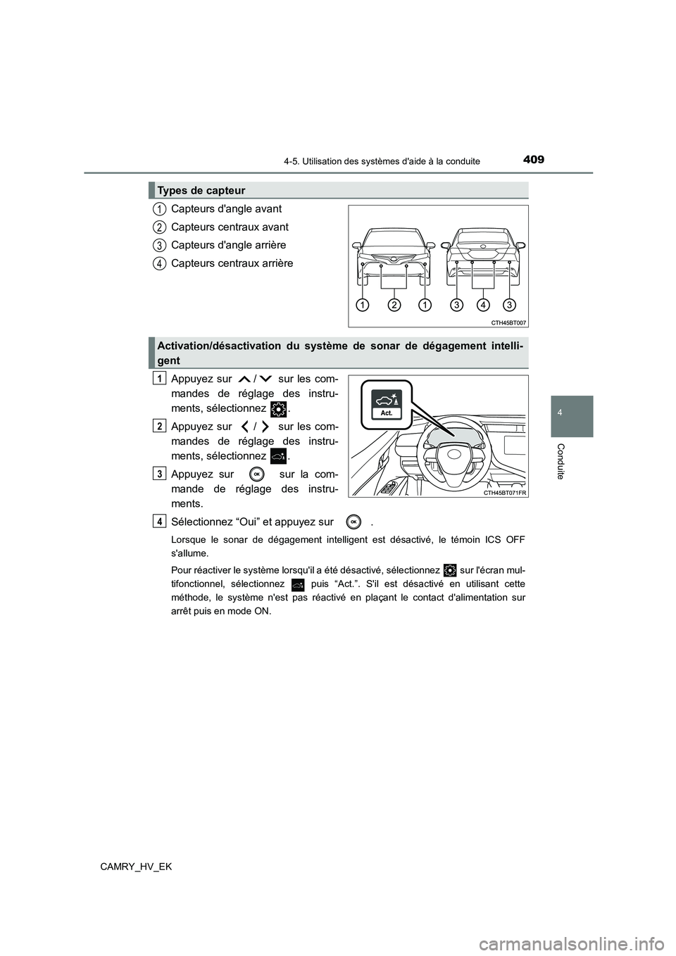 TOYOTA CAMRY 2021 Manuel du propriétaire (in French) 4094-5. Utilisation des systèmes daide à la conduite
4
Conduite
CAMRY_HV_EK
Capteurs dangle avant
Capteurs centraux avant
Capteurs dangle arrière
Capteurs centraux arrière
Appuyez sur / s TOYOTA CAMRY 2021 Manuel du propriétaire (in French) 4094-5. Utilisation des systèmes daide à la conduite
4
Conduite
CAMRY_HV_EK
Capteurs dangle avant
Capteurs centraux avant
Capteurs dangle arrière
Capteurs centraux arrière
Appuyez sur / s