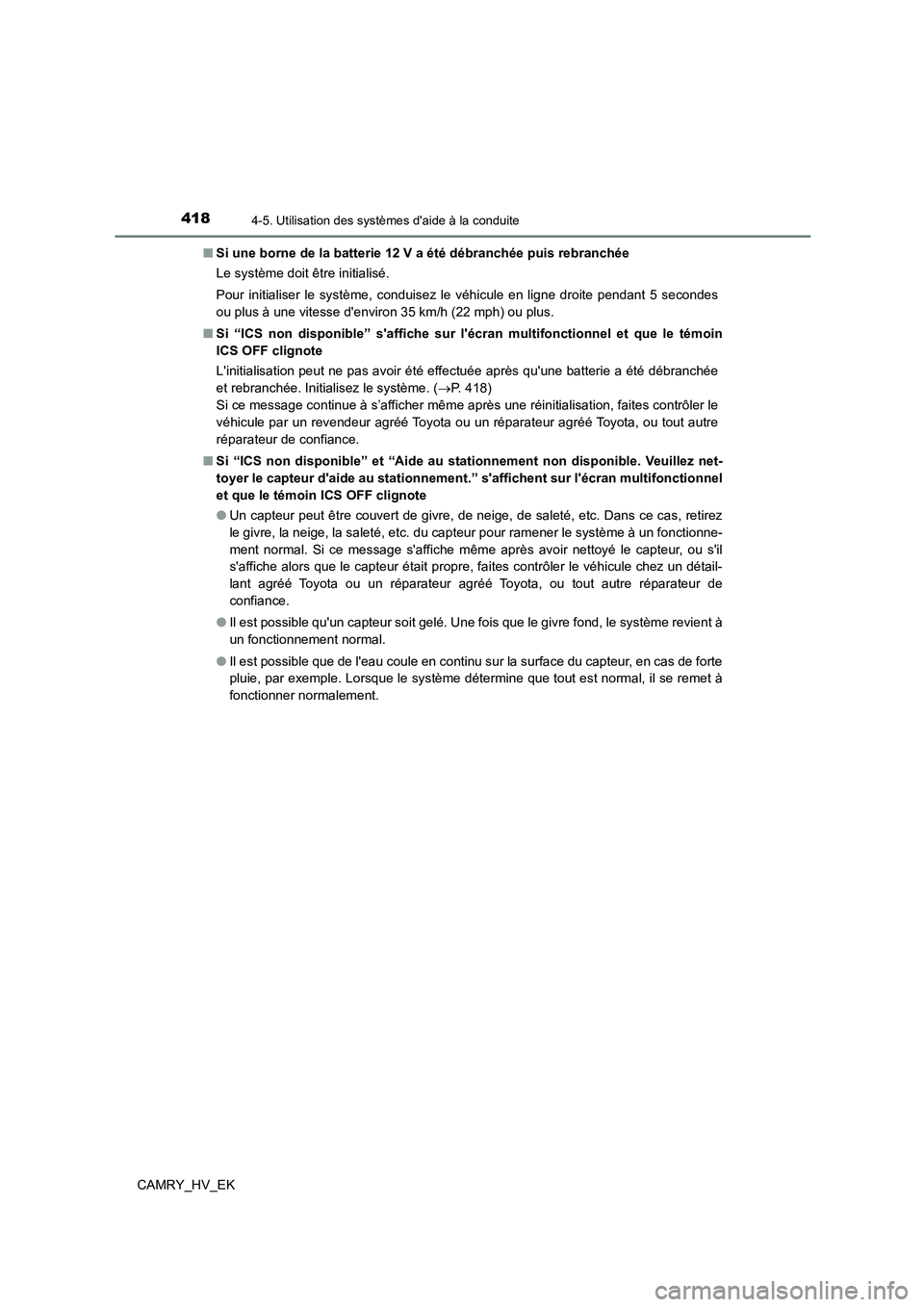 TOYOTA CAMRY 2021 Manuel du propriétaire (in French) 4184-5. Utilisation des systèmes daide à la conduite
CAMRY_HV_EK
■ Si une borne de la batterie 12 V a été débranchée puis rebranchée
Le système doit être initialisé.
Pour initialiser l TOYOTA CAMRY 2021 Manuel du propriétaire (in French) 4184-5. Utilisation des systèmes daide à la conduite
CAMRY_HV_EK
■ Si une borne de la batterie 12 V a été débranchée puis rebranchée
Le système doit être initialisé.
Pour initialiser l