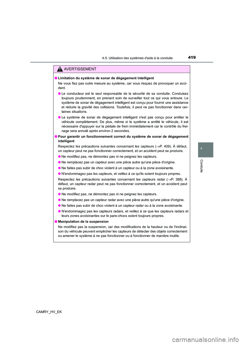 TOYOTA CAMRY 2021 Manuel du propriétaire (in French) 4194-5. Utilisation des systèmes daide à la conduite
4
Conduite
CAMRY_HV_EK
AVERTISSEMENT
■Limitation du système de sonar de dégagement intelligent
Ne vous fiez pas outre mesure au système, c TOYOTA CAMRY 2021 Manuel du propriétaire (in French) 4194-5. Utilisation des systèmes daide à la conduite
4
Conduite
CAMRY_HV_EK
AVERTISSEMENT
■Limitation du système de sonar de dégagement intelligent
Ne vous fiez pas outre mesure au système, c