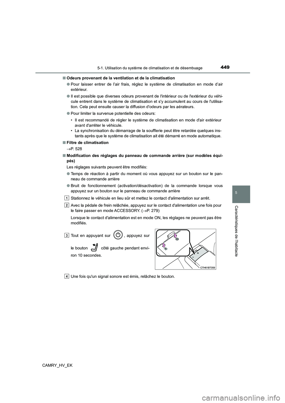 TOYOTA CAMRY 2021 Manuel du propriétaire (in French) 4495-1. Utilisation du système de climatisation et de désembuage
5
Caractéristiques de l’habitacle
CAMRY_HV_EK
■ Odeurs provenant de la ventilation et de la climatisation
● Pour laisser ent TOYOTA CAMRY 2021 Manuel du propriétaire (in French) 4495-1. Utilisation du système de climatisation et de désembuage
5
Caractéristiques de l’habitacle
CAMRY_HV_EK
■ Odeurs provenant de la ventilation et de la climatisation
● Pour laisser ent