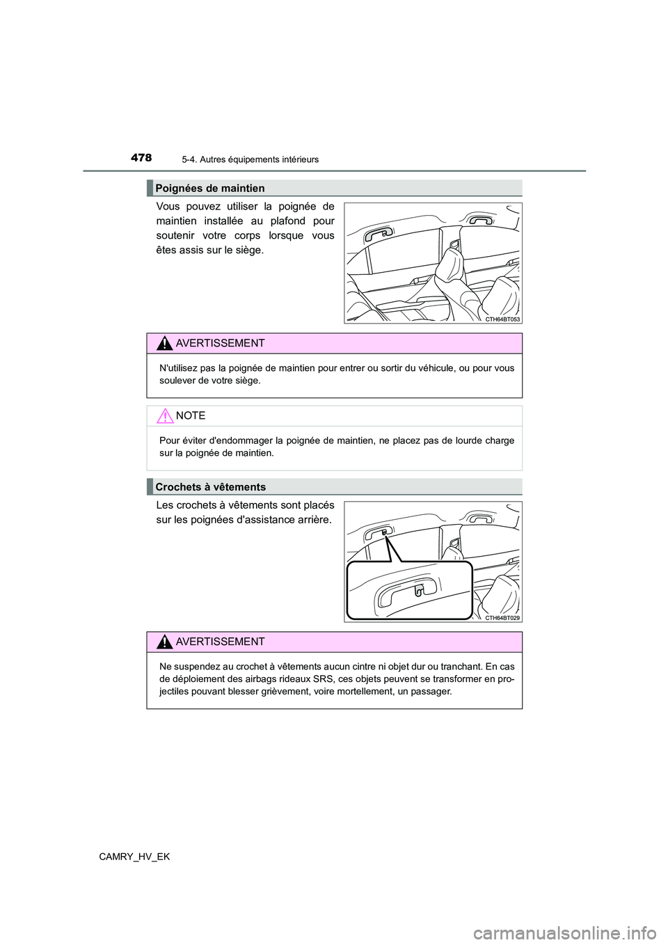 TOYOTA CAMRY 2021 Manuel du propriétaire (in French) 4785-4. Autres équipements intérieurs
CAMRY_HV_EK
Vous pouvez utiliser la poignée de
maintien installée au plafond pour
soutenir votre corps lorsque vous
êtes assis sur le siège.
Les crochet TOYOTA CAMRY 2021 Manuel du propriétaire (in French) 4785-4. Autres équipements intérieurs
CAMRY_HV_EK
Vous pouvez utiliser la poignée de
maintien installée au plafond pour
soutenir votre corps lorsque vous
êtes assis sur le siège.
Les crochet