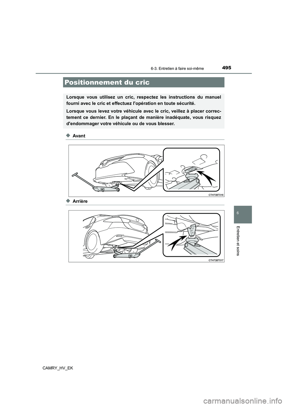 TOYOTA CAMRY 2021 Manuel du propriétaire (in French) 4956-3. Entretien à faire soi-même
6
Entretien et soins
CAMRY_HV_EK
◆Avant
◆Arrière
Positionnement du cric
Lorsque vous utilisez un cric, respectez les instructions du manuel
fourni avec le cr TOYOTA CAMRY 2021 Manuel du propriétaire (in French) 4956-3. Entretien à faire soi-même
6
Entretien et soins
CAMRY_HV_EK
◆Avant
◆Arrière
Positionnement du cric
Lorsque vous utilisez un cric, respectez les instructions du manuel
fourni avec le cr