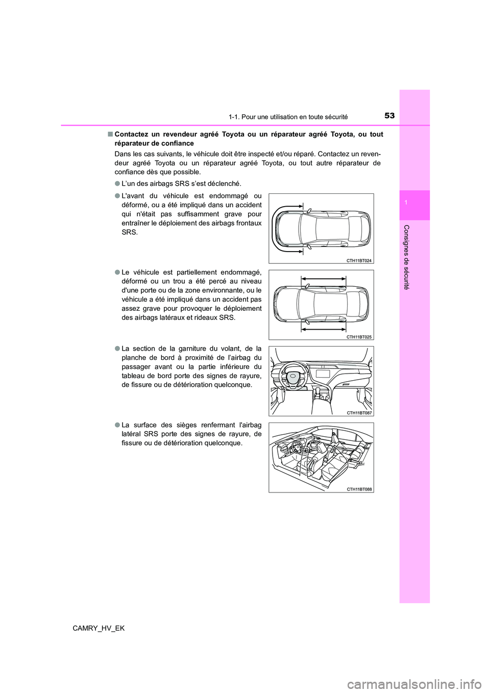 TOYOTA CAMRY 2021 Manuel du propriétaire (in French) 531-1. Pour une utilisation en toute sécurité
1
Consignes de sécurité
CAMRY_HV_EK
■ Contactez un revendeur agréé Toyota ou un réparateur agréé Toyota, ou tout
réparateur de confiance
Da TOYOTA CAMRY 2021 Manuel du propriétaire (in French) 531-1. Pour une utilisation en toute sécurité
1
Consignes de sécurité
CAMRY_HV_EK
■ Contactez un revendeur agréé Toyota ou un réparateur agréé Toyota, ou tout
réparateur de confiance
Da