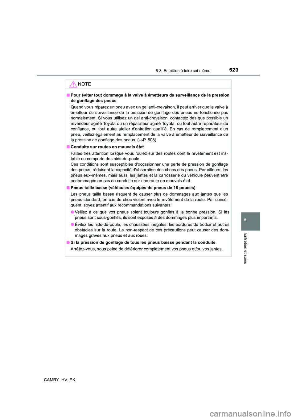 TOYOTA CAMRY 2021 Manuel du propriétaire (in French) 5236-3. Entretien à faire soi-même
6
Entretien et soins
CAMRY_HV_EK
NOTE
■Pour éviter tout dommage à la valve à émetteurs de surveillance de la pression
de gonflage des pneus
Quand vous rép TOYOTA CAMRY 2021 Manuel du propriétaire (in French) 5236-3. Entretien à faire soi-même
6
Entretien et soins
CAMRY_HV_EK
NOTE
■Pour éviter tout dommage à la valve à émetteurs de surveillance de la pression
de gonflage des pneus
Quand vous rép