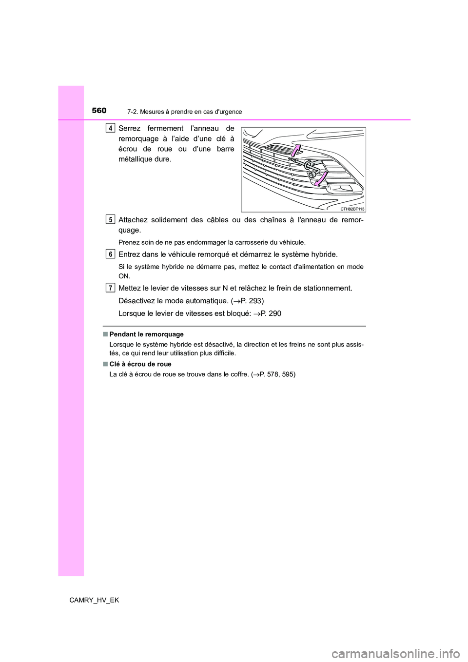 TOYOTA CAMRY 2021 Manuel du propriétaire (in French) 5607-2. Mesures à prendre en cas durgence
CAMRY_HV_EK
Serrez fermement l’anneau de
remorquage à l’aide d’une clé à
écrou de roue ou d’une barre
métallique dure.
Attachez solidement d TOYOTA CAMRY 2021 Manuel du propriétaire (in French) 5607-2. Mesures à prendre en cas durgence
CAMRY_HV_EK
Serrez fermement l’anneau de
remorquage à l’aide d’une clé à
écrou de roue ou d’une barre
métallique dure.
Attachez solidement d