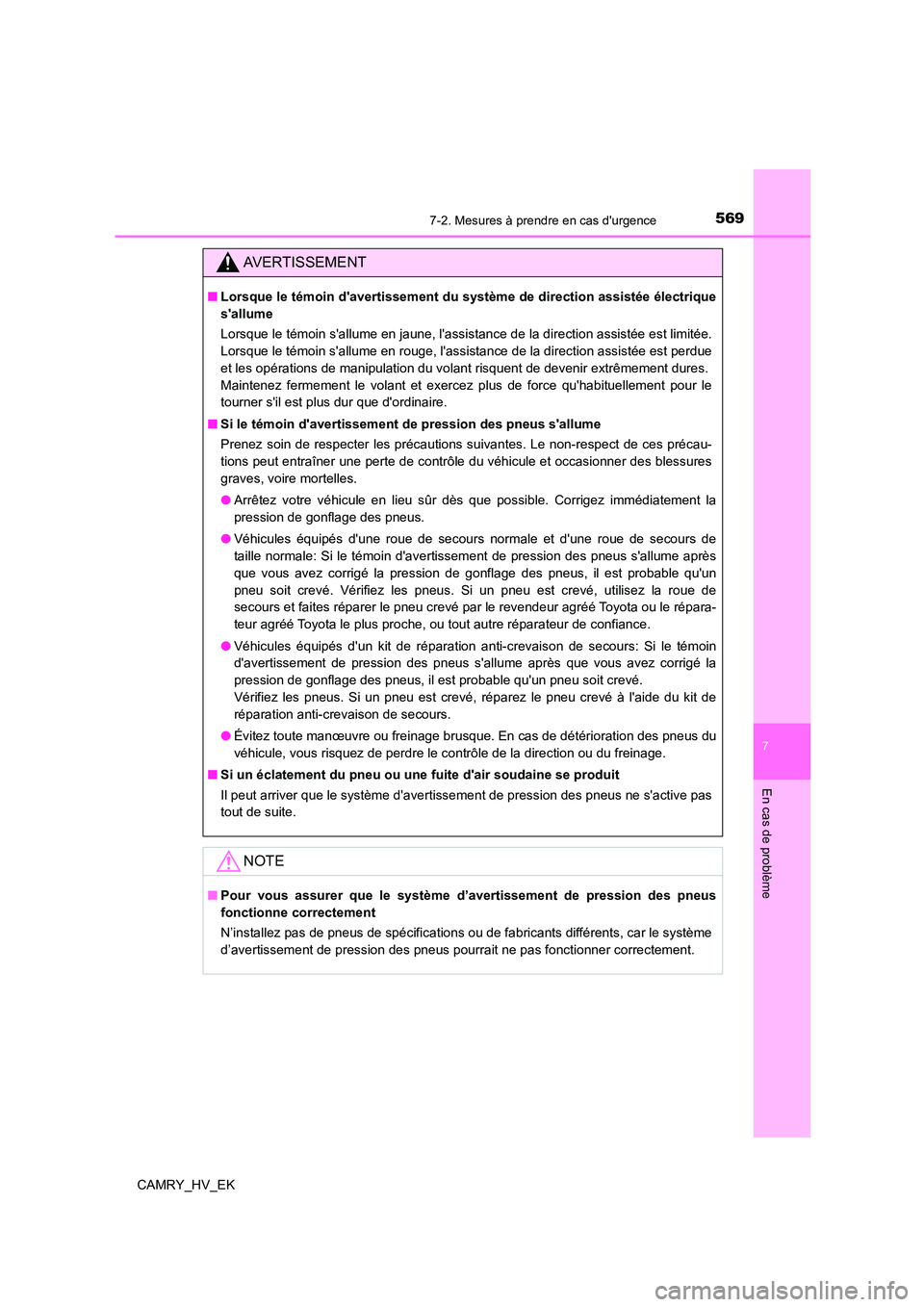 TOYOTA CAMRY 2021  Manuel du propriétaire (in French) 5697-2. Mesures à prendre en cas durgence
7
En cas de problème
CAMRY_HV_EK
AVERTISSEMENT
■Lorsque le témoin davertissement du système de direction assistée électrique 
sallume 
Lorsque le t