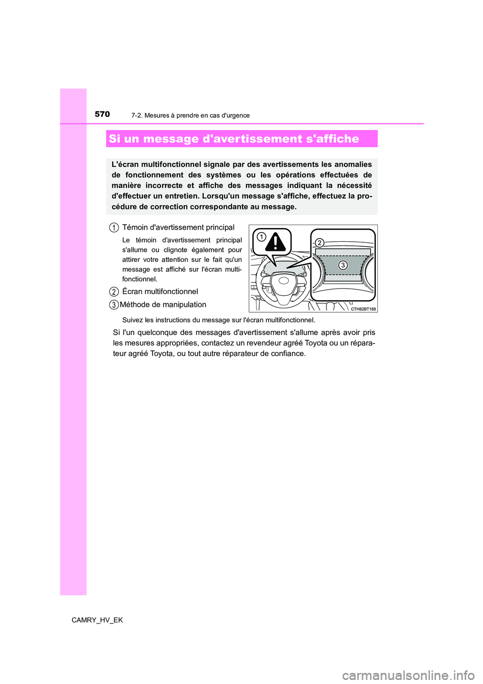 TOYOTA CAMRY 2021  Manuel du propriétaire (in French) 5707-2. Mesures à prendre en cas durgence
CAMRY_HV_EK
Témoin davertissement principal
Le témoin davertissement principal 
sallume ou clignote également pour
attirer votre attention sur le fait