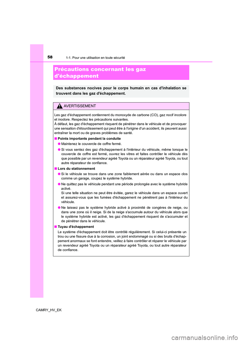 TOYOTA CAMRY 2021 Manuel du propriétaire (in French) 581-1. Pour une utilisation en toute sécurité
CAMRY_HV_EK
Précautions concer nant les gaz
déchappement
Des substances nocives pour le corps humain en cas dinhalation se
trouvent dans les gaz TOYOTA CAMRY 2021 Manuel du propriétaire (in French) 581-1. Pour une utilisation en toute sécurité
CAMRY_HV_EK
Précautions concer nant les gaz
déchappement
Des substances nocives pour le corps humain en cas dinhalation se
trouvent dans les gaz