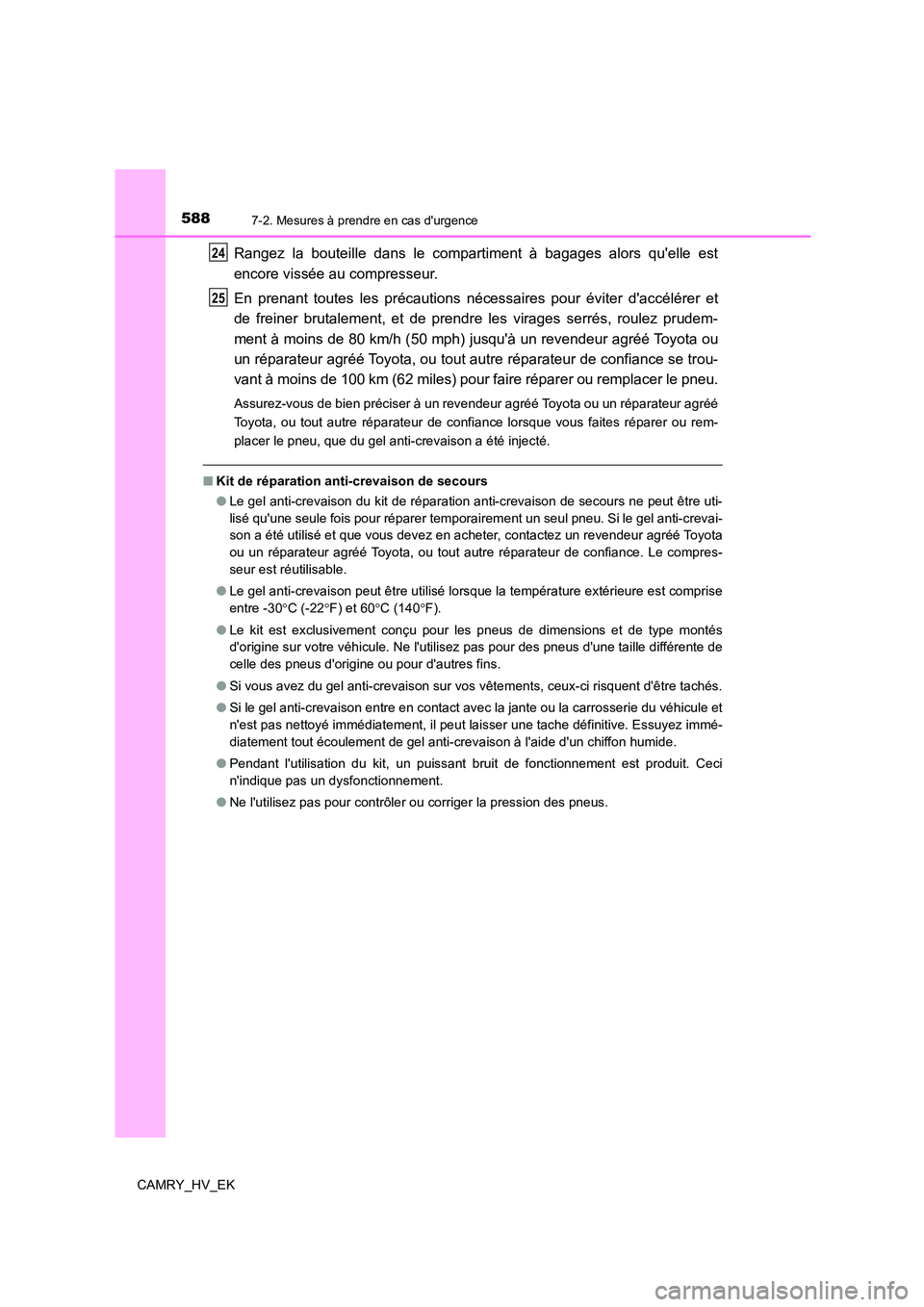 TOYOTA CAMRY 2021 Manuel du propriétaire (in French) 5887-2. Mesures à prendre en cas durgence
CAMRY_HV_EK
Rangez la bouteille dans le compartiment à bagages alors quelle est
encore vissée au compresseur.
En prenant toutes les précautions néces TOYOTA CAMRY 2021 Manuel du propriétaire (in French) 5887-2. Mesures à prendre en cas durgence
CAMRY_HV_EK
Rangez la bouteille dans le compartiment à bagages alors quelle est
encore vissée au compresseur.
En prenant toutes les précautions néces