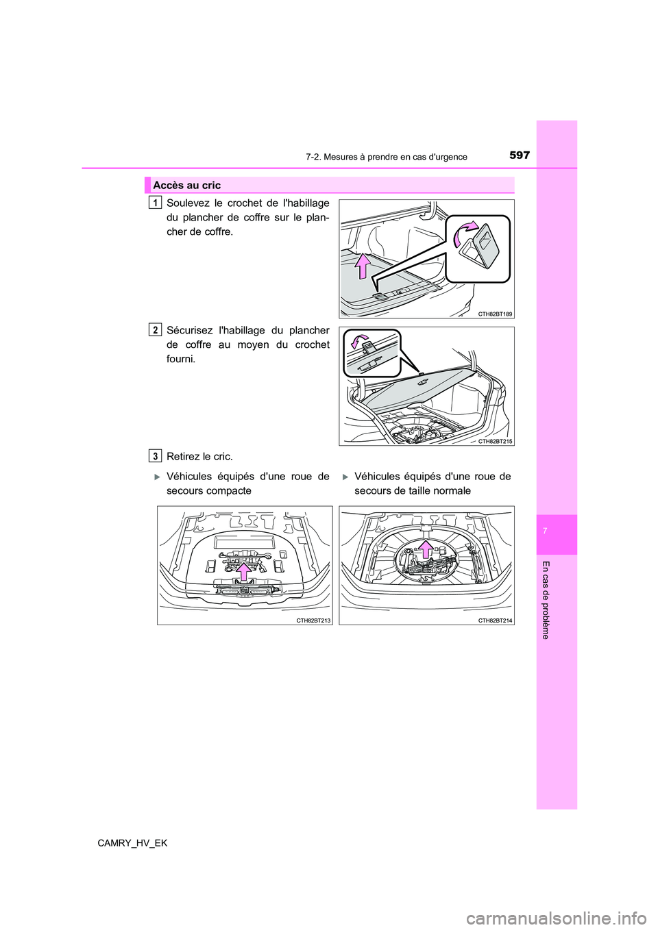 TOYOTA CAMRY 2021 Manuel du propriétaire (in French) 5977-2. Mesures à prendre en cas durgence
7
En cas de problème
CAMRY_HV_EK
Soulevez le crochet de lhabillage
du plancher de coffre sur le plan-
cher de coffre.
Sécurisez lhabillage du planche TOYOTA CAMRY 2021 Manuel du propriétaire (in French) 5977-2. Mesures à prendre en cas durgence
7
En cas de problème
CAMRY_HV_EK
Soulevez le crochet de lhabillage
du plancher de coffre sur le plan-
cher de coffre.
Sécurisez lhabillage du planche