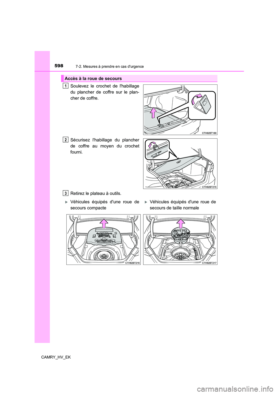 TOYOTA CAMRY 2021 Manuel du propriétaire (in French) 5987-2. Mesures à prendre en cas durgence
CAMRY_HV_EK
Soulevez le crochet de lhabillage
du plancher de coffre sur le plan-
cher de coffre.
Sécurisez lhabillage du plancher
de coffre au moyen TOYOTA CAMRY 2021 Manuel du propriétaire (in French) 5987-2. Mesures à prendre en cas durgence
CAMRY_HV_EK
Soulevez le crochet de lhabillage
du plancher de coffre sur le plan-
cher de coffre.
Sécurisez lhabillage du plancher
de coffre au moyen