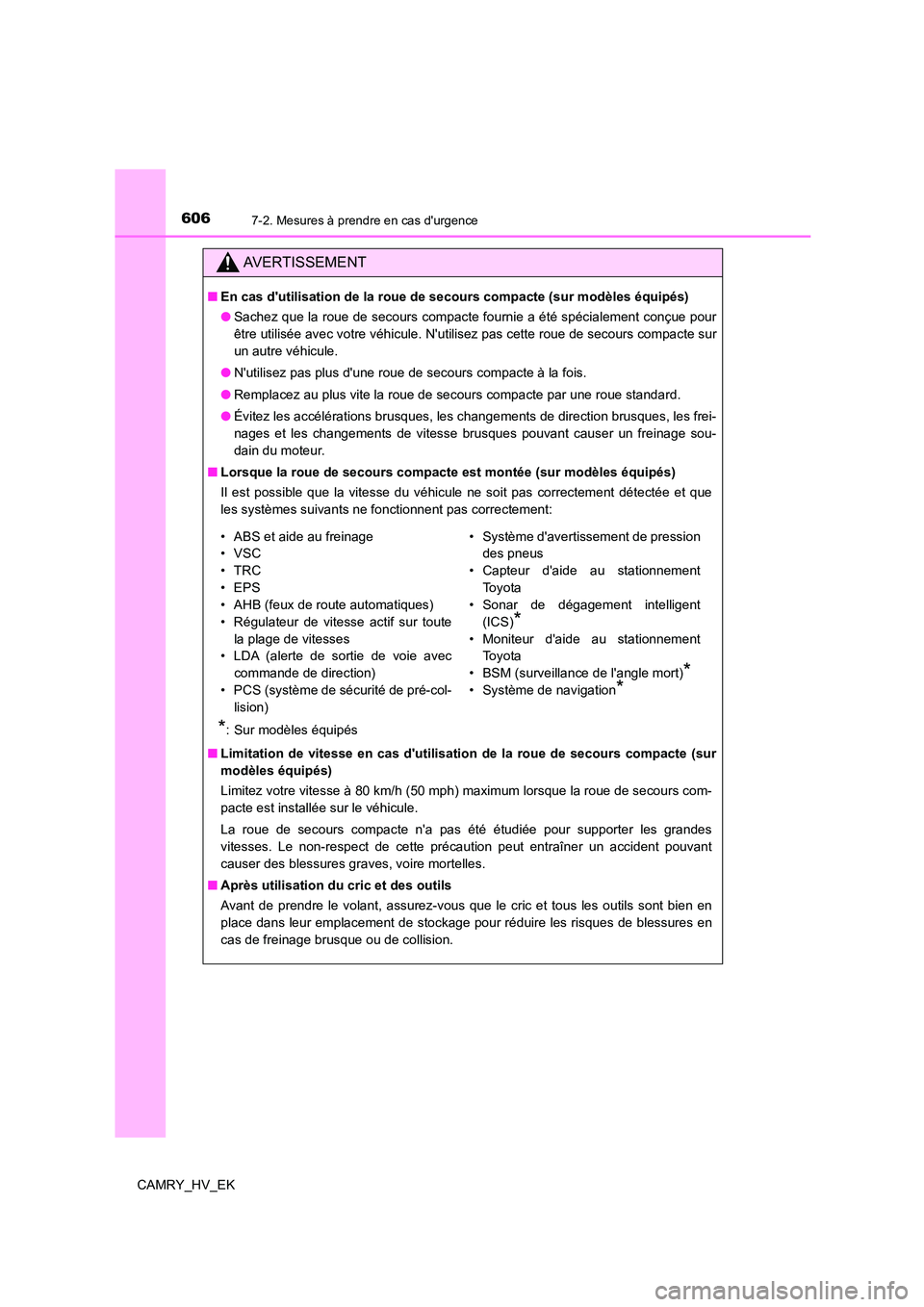TOYOTA CAMRY 2021 Manuel du propriétaire (in French) 6067-2. Mesures à prendre en cas durgence
CAMRY_HV_EK
AVERTISSEMENT
■En cas dutilisation de la roue de secours compacte (sur modèles équipés)
● Sachez que la roue de secours compacte fourni TOYOTA CAMRY 2021 Manuel du propriétaire (in French) 6067-2. Mesures à prendre en cas durgence
CAMRY_HV_EK
AVERTISSEMENT
■En cas dutilisation de la roue de secours compacte (sur modèles équipés)
● Sachez que la roue de secours compacte fourni