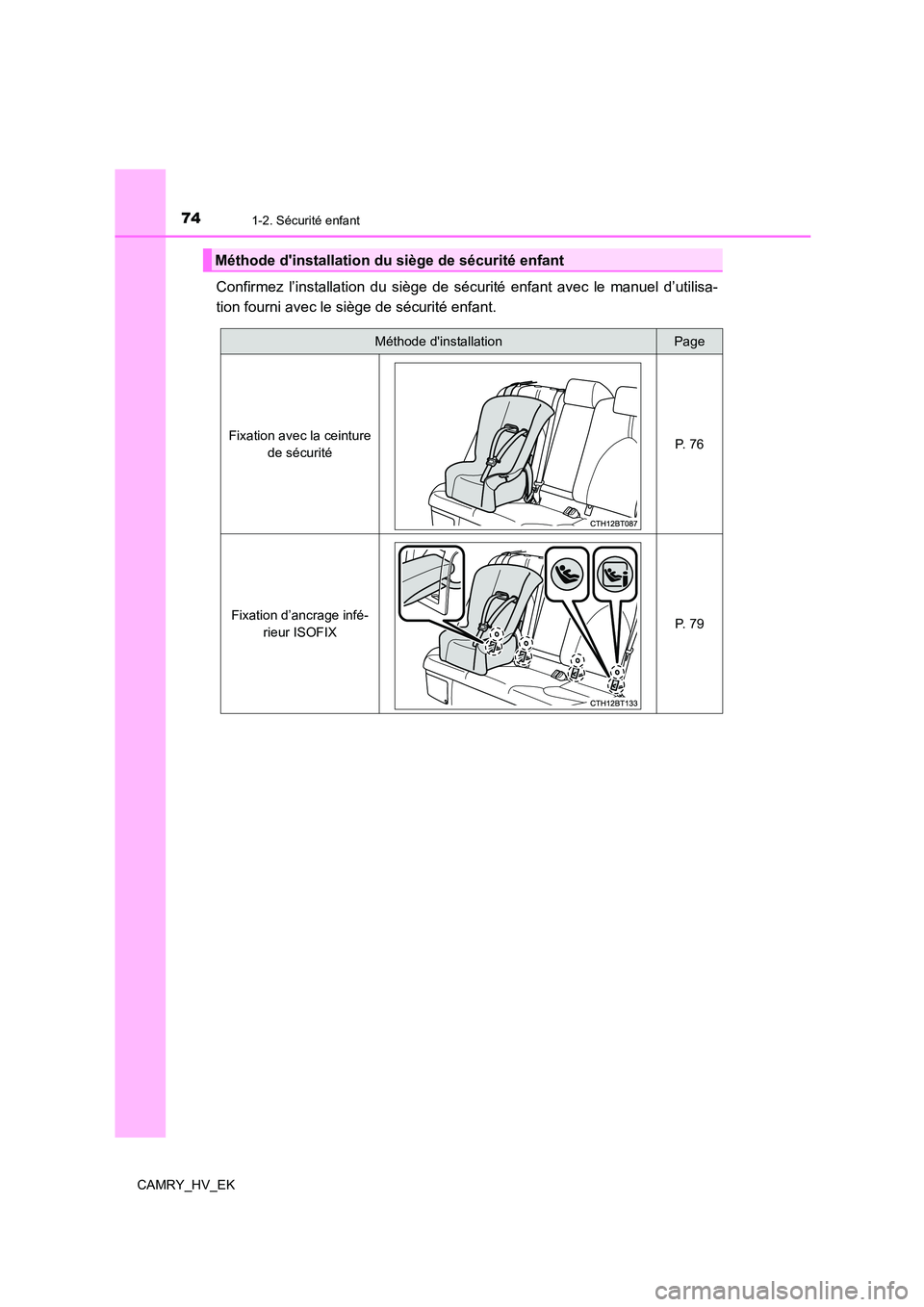TOYOTA CAMRY 2021 Manuel du propriétaire (in French) 741-2. Sécurité enfant
CAMRY_HV_EK
Confirmez l’installation du siège de sécurité enfant avec le manuel d’utilisa-
tion fourni avec le siège de sécurité enfant.
Méthode dinstallation du TOYOTA CAMRY 2021 Manuel du propriétaire (in French) 741-2. Sécurité enfant
CAMRY_HV_EK
Confirmez l’installation du siège de sécurité enfant avec le manuel d’utilisa-
tion fourni avec le siège de sécurité enfant.
Méthode dinstallation du