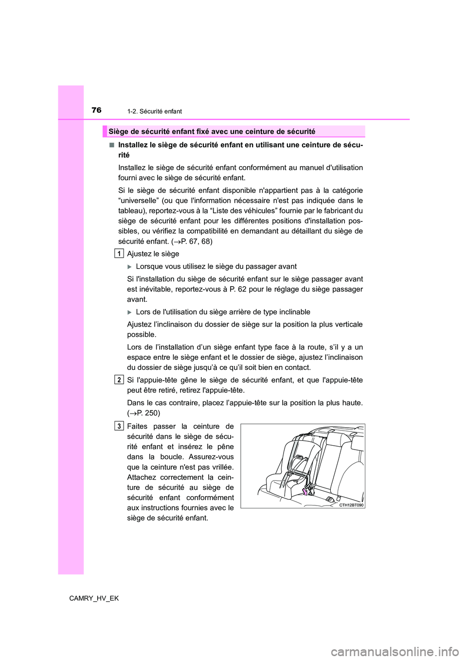 TOYOTA CAMRY 2021 Manuel du propriétaire (in French) 761-2. Sécurité enfant
CAMRY_HV_EK
■Installez le siège de sécurité enfant en utilisant une ceinture de sécu-
rité
Installez le siège de sécurité enfant conformément au manuel dutilis TOYOTA CAMRY 2021 Manuel du propriétaire (in French) 761-2. Sécurité enfant
CAMRY_HV_EK
■Installez le siège de sécurité enfant en utilisant une ceinture de sécu-
rité
Installez le siège de sécurité enfant conformément au manuel dutilis