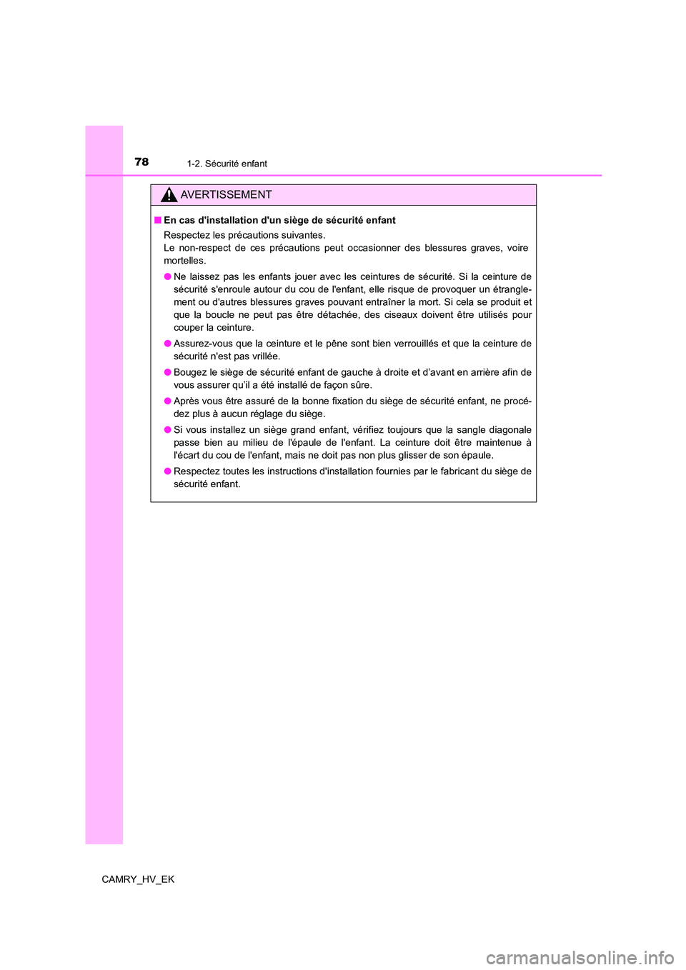 TOYOTA CAMRY 2021 Manuel du propriétaire (in French) 781-2. Sécurité enfant
CAMRY_HV_EK
AVERTISSEMENT
■En cas dinstallation dun siège de sécurité enfant
Respectez les précautions suivantes.
Le non-respect de ces précautions peut occasionner TOYOTA CAMRY 2021 Manuel du propriétaire (in French) 781-2. Sécurité enfant
CAMRY_HV_EK
AVERTISSEMENT
■En cas dinstallation dun siège de sécurité enfant
Respectez les précautions suivantes.
Le non-respect de ces précautions peut occasionner