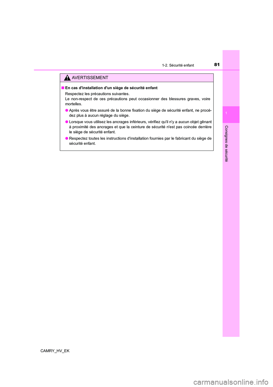 TOYOTA CAMRY 2021 Manuel du propriétaire (in French) 811-2. Sécurité enfant
1
Consignes de sécurité
CAMRY_HV_EK
AVERTISSEMENT
■En cas dinstallation dun siège de sécurité enfant
Respectez les précautions suivantes.
Le non-respect de ces pr TOYOTA CAMRY 2021 Manuel du propriétaire (in French) 811-2. Sécurité enfant
1
Consignes de sécurité
CAMRY_HV_EK
AVERTISSEMENT
■En cas dinstallation dun siège de sécurité enfant
Respectez les précautions suivantes.
Le non-respect de ces pr