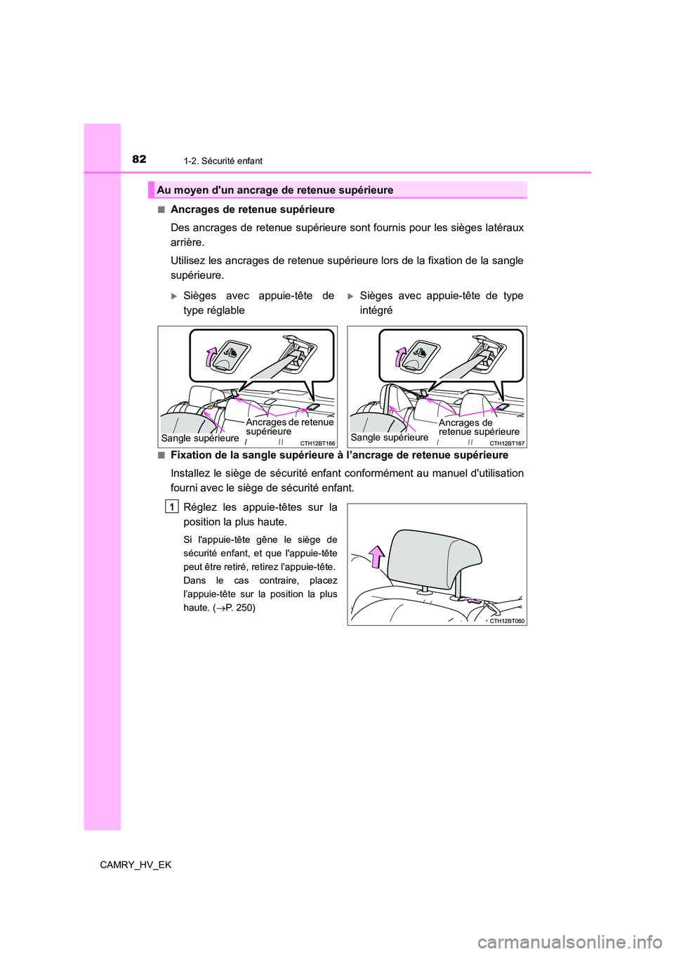 TOYOTA CAMRY 2021 Manuel du propriétaire (in French) 821-2. Sécurité enfant
CAMRY_HV_EK
■Ancrages de retenue supérieure
Des ancrages de retenue supérieure sont fournis pour les sièges latéraux
arrière.
Utilisez les ancrages de retenue sup TOYOTA CAMRY 2021 Manuel du propriétaire (in French) 821-2. Sécurité enfant
CAMRY_HV_EK
■Ancrages de retenue supérieure
Des ancrages de retenue supérieure sont fournis pour les sièges latéraux
arrière.
Utilisez les ancrages de retenue sup