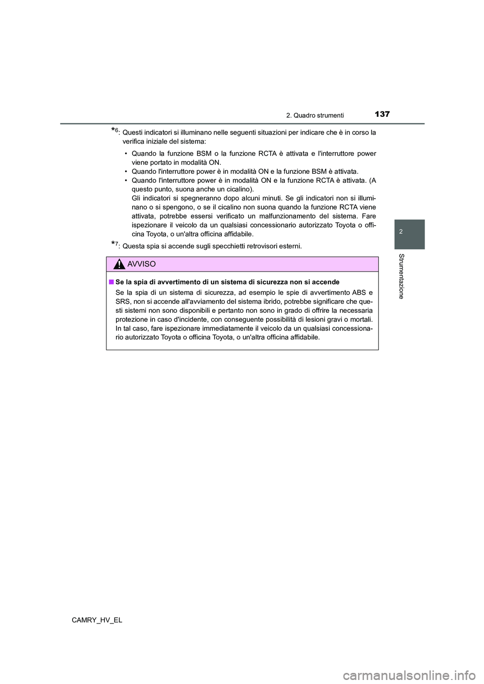 TOYOTA CAMRY 2021 Manuale duso (in Italian) 1372. Quadro strumenti
2
Strumentazione
CAMRY_HV_EL
*6: Questi indicatori si illuminano nelle seguenti situazioni per indicare che è in corso la
verifica iniziale del sistema:
• Quando la funzione TOYOTA CAMRY 2021 Manuale duso (in Italian) 1372. Quadro strumenti
2
Strumentazione
CAMRY_HV_EL
*6: Questi indicatori si illuminano nelle seguenti situazioni per indicare che è in corso la
verifica iniziale del sistema:
• Quando la funzione