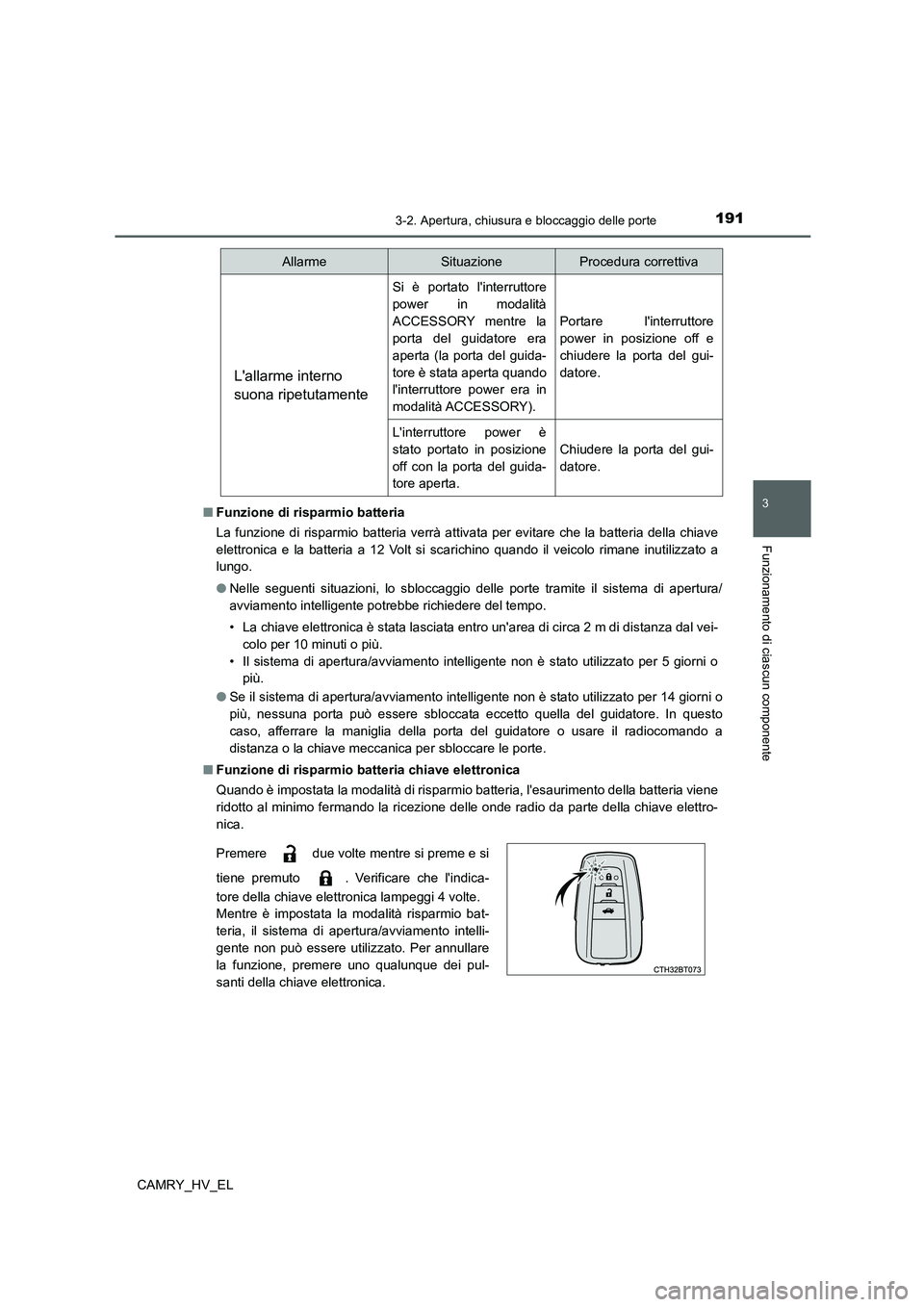 TOYOTA CAMRY 2021  Manuale duso (in Italian) 1913-2. Apertura, chiusura e bloccaggio delle porte
3
Funzionamento di ciascun componente
CAMRY_HV_EL■Funzione di risparmio batteria
La funzione di risparmio batteria verrà attivata per evitare che