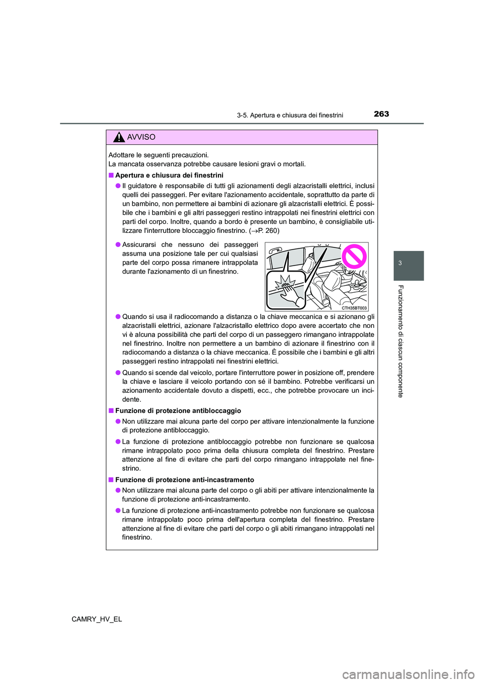 TOYOTA CAMRY 2021  Manuale duso (in Italian) 2633-5. Apertura e chiusura dei finestrini
3
Funzionamento di ciascun componente
CAMRY_HV_EL
AV V I S O
Adottare le seguenti precauzioni. 
La mancata osservanza potrebbe causare lesioni gravi o mortal