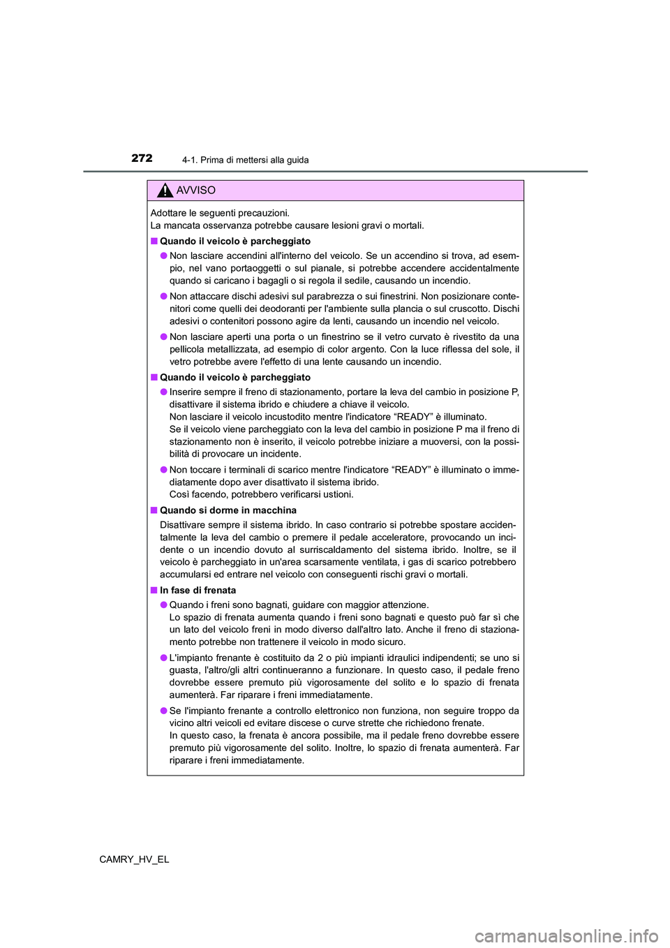 TOYOTA CAMRY 2021 Manuale duso (in Italian) 2724-1. Prima di mettersi alla guida
CAMRY_HV_EL
AV V I S O
Adottare le seguenti precauzioni.
La mancata osservanza potrebbe causare lesioni gravi o mortali.
■Quando il veicolo è parcheggiato
●N TOYOTA CAMRY 2021 Manuale duso (in Italian) 2724-1. Prima di mettersi alla guida
CAMRY_HV_EL
AV V I S O
Adottare le seguenti precauzioni.
La mancata osservanza potrebbe causare lesioni gravi o mortali.
■Quando il veicolo è parcheggiato
●N