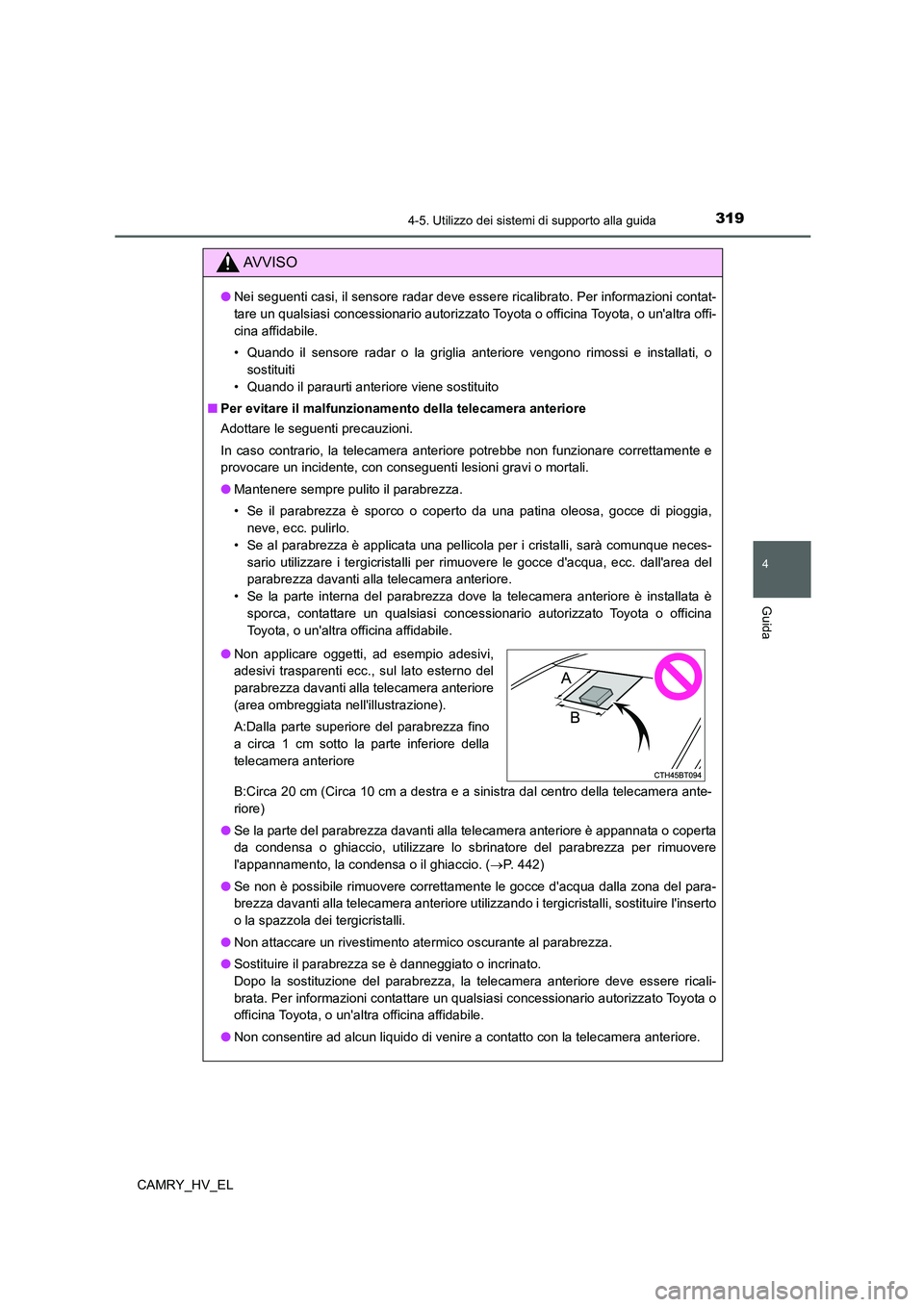 TOYOTA CAMRY 2021 Manuale duso (in Italian) 3194-5. Utilizzo dei sistemi di supporto alla guida
4
Guida
CAMRY_HV_EL
AV V I S O
●Nei seguenti casi, il sensore radar deve essere ricalibrato. Per informazioni contat-
tare un qualsiasi concession TOYOTA CAMRY 2021 Manuale duso (in Italian) 3194-5. Utilizzo dei sistemi di supporto alla guida
4
Guida
CAMRY_HV_EL
AV V I S O
●Nei seguenti casi, il sensore radar deve essere ricalibrato. Per informazioni contat-
tare un qualsiasi concession