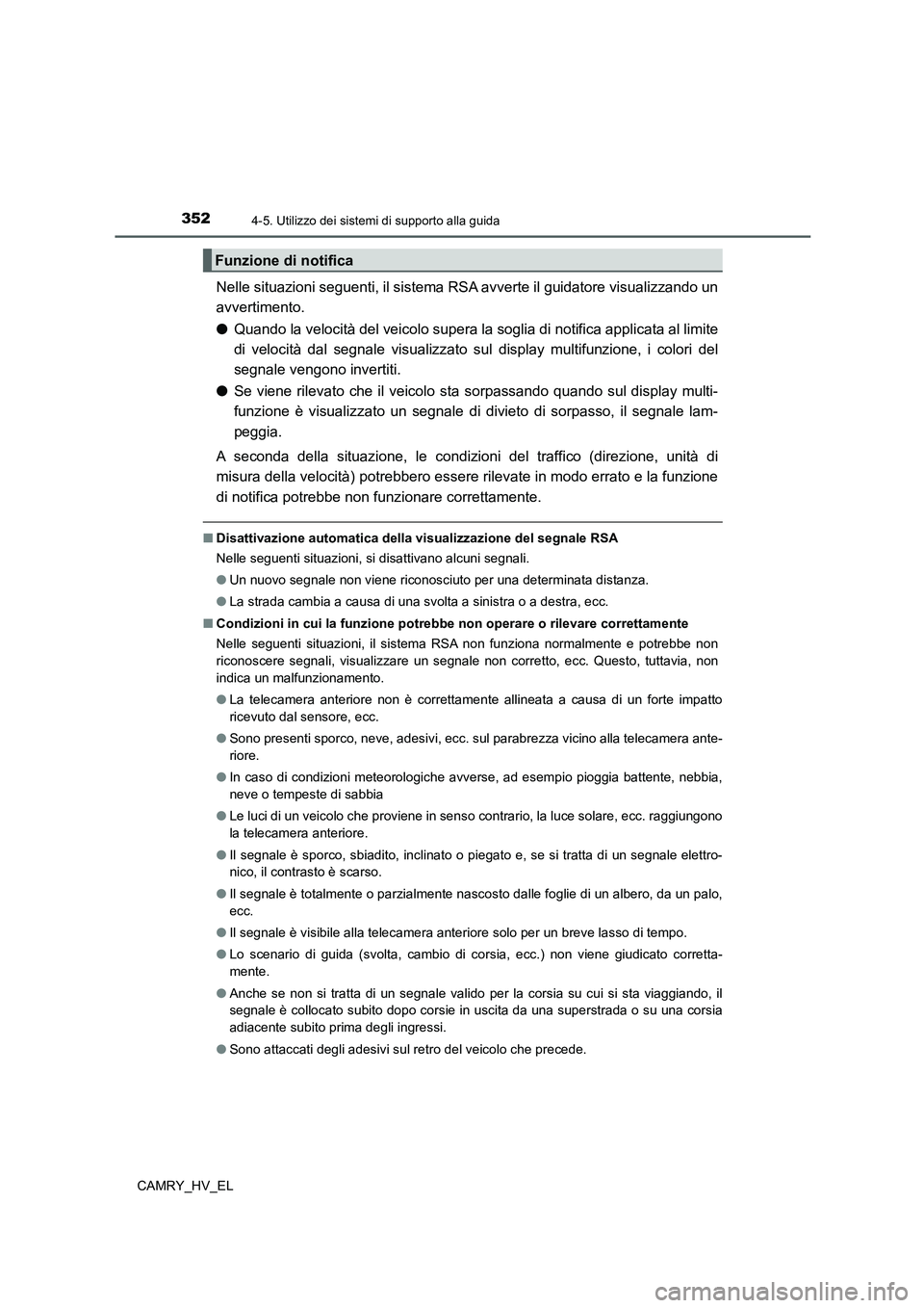 TOYOTA CAMRY 2021  Manuale duso (in Italian) 3524-5. Utilizzo dei sistemi di supporto alla guida
CAMRY_HV_EL
Nelle situazioni seguenti, il sistema RSA avverte il guidatore visualizzando un
avvertimento.
●Quando la velocità del veicolo supera 