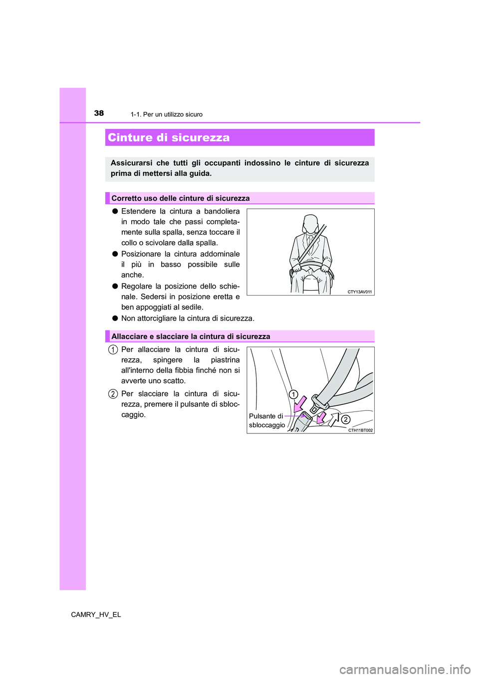 TOYOTA CAMRY 2021 Manuale duso (in Italian) 381-1. Per un utilizzo sicuro
CAMRY_HV_EL
●Estendere la cintura a bandoliera
in modo tale che passi completa-
mente sulla spalla, senza toccare il
collo o scivolare dalla spalla.
●Posizionare la c TOYOTA CAMRY 2021 Manuale duso (in Italian) 381-1. Per un utilizzo sicuro
CAMRY_HV_EL
●Estendere la cintura a bandoliera
in modo tale che passi completa-
mente sulla spalla, senza toccare il
collo o scivolare dalla spalla.
●Posizionare la c