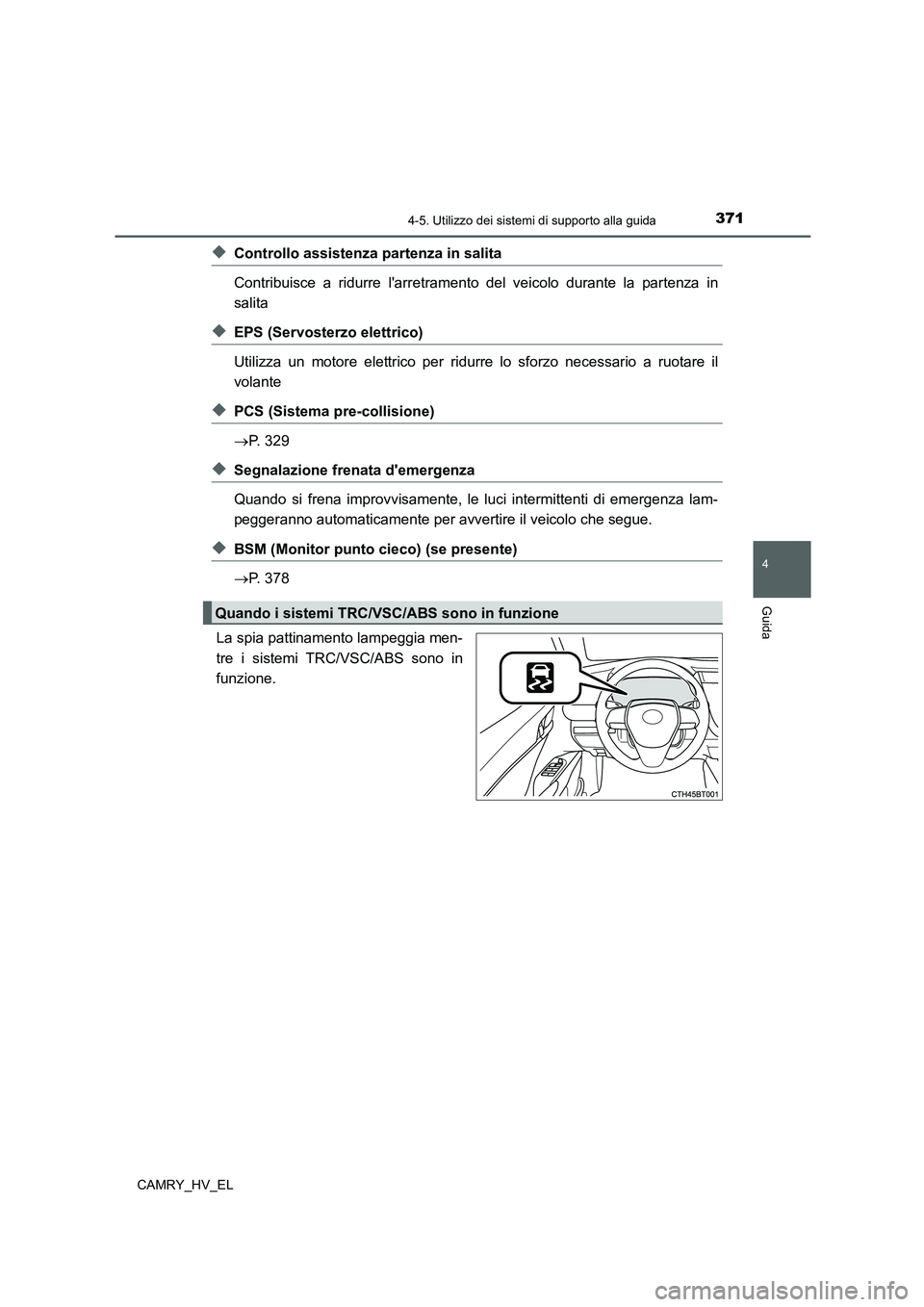 TOYOTA CAMRY 2021 Manuale duso (in Italian) 3714-5. Utilizzo dei sistemi di supporto alla guida
4
Guida
CAMRY_HV_EL
◆Controllo assistenza partenza in salita
Contribuisce a ridurre larretramento del veicolo durante la partenza in
salita
◆EP TOYOTA CAMRY 2021 Manuale duso (in Italian) 3714-5. Utilizzo dei sistemi di supporto alla guida
4
Guida
CAMRY_HV_EL
◆Controllo assistenza partenza in salita
Contribuisce a ridurre larretramento del veicolo durante la partenza in
salita
◆EP