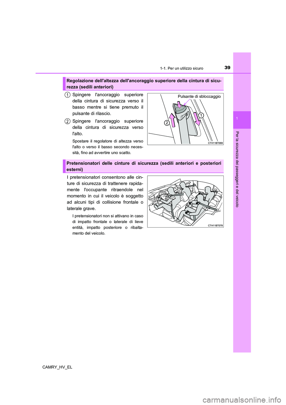 TOYOTA CAMRY 2021 Manuale duso (in Italian) 391-1. Per un utilizzo sicuro
1
Per la sicurezza dei passeggeri e del veicolo
CAMRY_HV_EL
Spingere lancoraggio superiore
della cintura di sicurezza verso il
basso mentre si tiene premuto il
pulsante TOYOTA CAMRY 2021 Manuale duso (in Italian) 391-1. Per un utilizzo sicuro
1
Per la sicurezza dei passeggeri e del veicolo
CAMRY_HV_EL
Spingere lancoraggio superiore
della cintura di sicurezza verso il
basso mentre si tiene premuto il
pulsante
