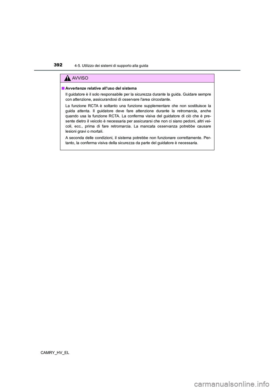 TOYOTA CAMRY 2021 Manuale duso (in Italian) 3924-5. Utilizzo dei sistemi di supporto alla guida
CAMRY_HV_EL
AV V I S O
■Avvertenze relative alluso del sistema
Il guidatore è il solo responsabile per la sicurezza durante la guida. Guidare se TOYOTA CAMRY 2021 Manuale duso (in Italian) 3924-5. Utilizzo dei sistemi di supporto alla guida
CAMRY_HV_EL
AV V I S O
■Avvertenze relative alluso del sistema
Il guidatore è il solo responsabile per la sicurezza durante la guida. Guidare se