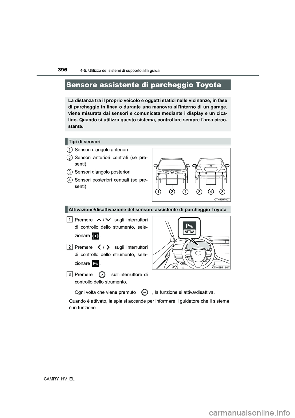 TOYOTA CAMRY 2021 Manuale duso (in Italian) 3964-5. Utilizzo dei sistemi di supporto alla guida
CAMRY_HV_EL
Sensori dangolo anteriori
Sensori anteriori centrali (se pre-
senti)
Sensori d’angolo posteriori
Sensori posteriori centrali (se pre- TOYOTA CAMRY 2021 Manuale duso (in Italian) 3964-5. Utilizzo dei sistemi di supporto alla guida
CAMRY_HV_EL
Sensori dangolo anteriori
Sensori anteriori centrali (se pre-
senti)
Sensori d’angolo posteriori
Sensori posteriori centrali (se pre-