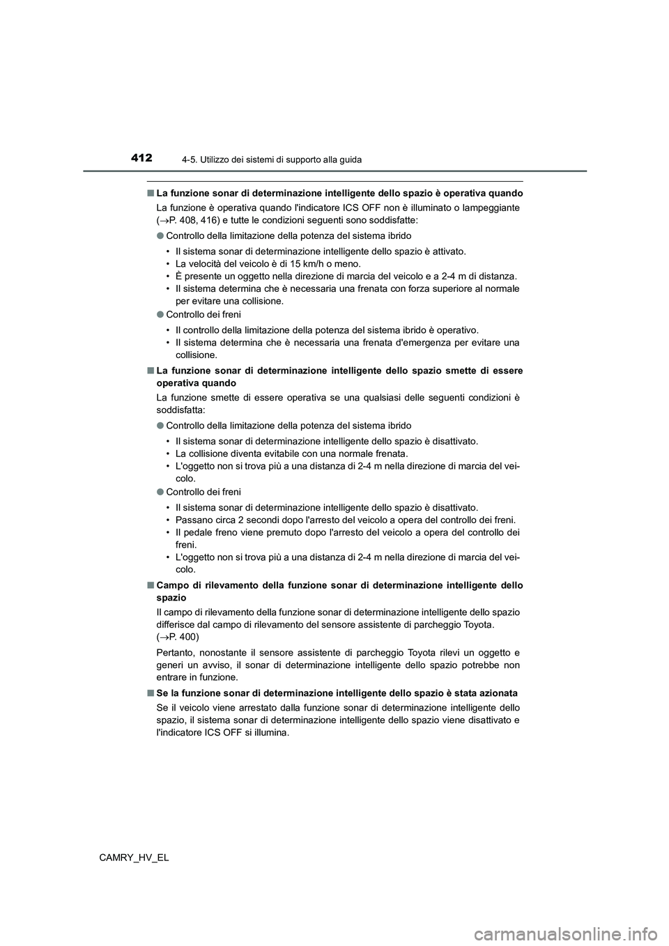 TOYOTA CAMRY 2021 Manuale duso (in Italian) 4124-5. Utilizzo dei sistemi di supporto alla guida
CAMRY_HV_EL
■La funzione sonar di determinazione intelligente dello spazio è operativa quando
La funzione è operativa quando lindicatore ICS OF TOYOTA CAMRY 2021 Manuale duso (in Italian) 4124-5. Utilizzo dei sistemi di supporto alla guida
CAMRY_HV_EL
■La funzione sonar di determinazione intelligente dello spazio è operativa quando
La funzione è operativa quando lindicatore ICS OF