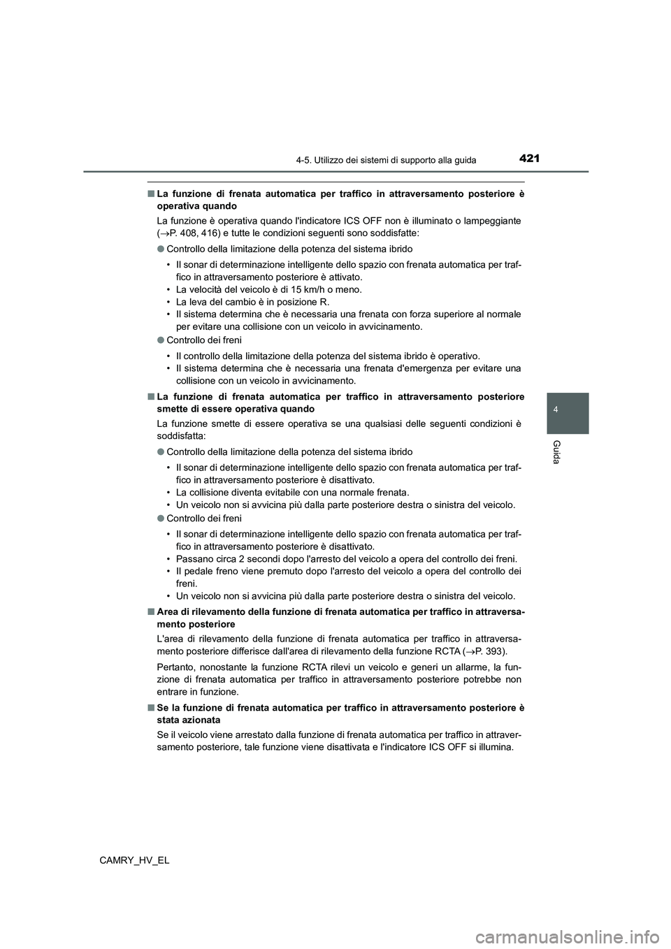 TOYOTA CAMRY 2021 Manuale duso (in Italian) 4214-5. Utilizzo dei sistemi di supporto alla guida
4
Guida
CAMRY_HV_EL
■La funzione di frenata automatica per traffico in attraversamento posteriore è
operativa quando
La funzione è operativa qua TOYOTA CAMRY 2021 Manuale duso (in Italian) 4214-5. Utilizzo dei sistemi di supporto alla guida
4
Guida
CAMRY_HV_EL
■La funzione di frenata automatica per traffico in attraversamento posteriore è
operativa quando
La funzione è operativa qua