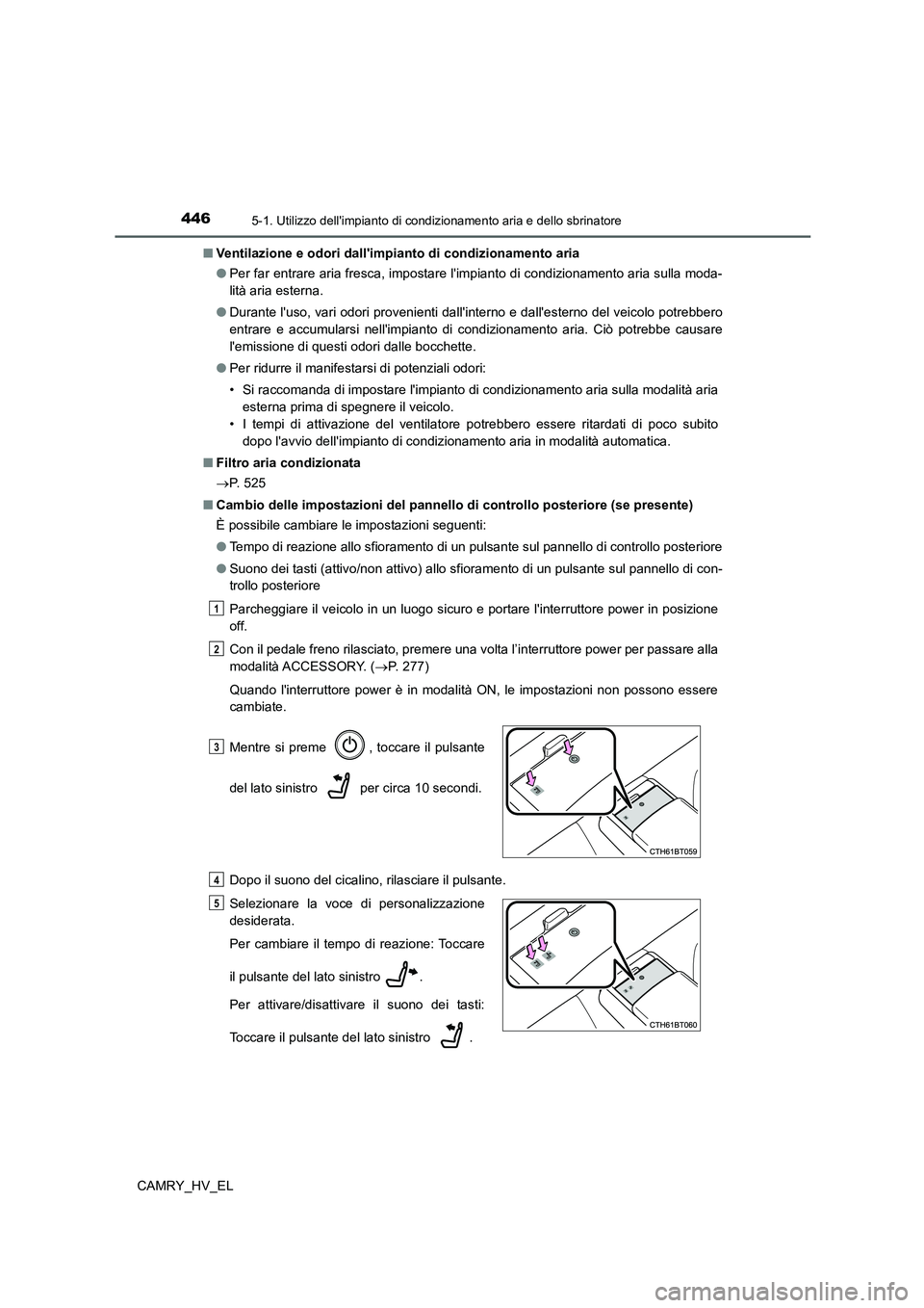 TOYOTA CAMRY 2021  Manuale duso (in Italian) 4465-1. Utilizzo dellimpianto di condizionamento aria e dello sbrinatore
CAMRY_HV_EL■Ventilazione e odori dallimpianto di condizionamento aria
●Per far entrare aria fresca, impostare limpianto 