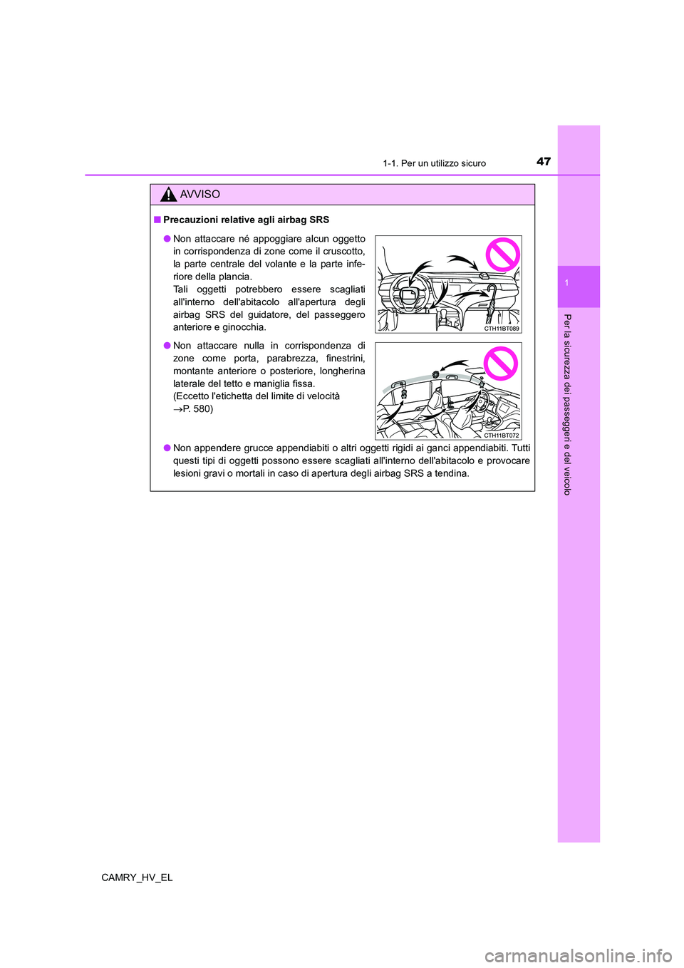 TOYOTA CAMRY 2021 Manuale duso (in Italian) 471-1. Per un utilizzo sicuro
1
Per la sicurezza dei passeggeri e del veicolo
CAMRY_HV_EL
AV V I S O
■Precauzioni relative agli airbag SRS
●Non appendere grucce appendiabiti o altri oggetti rigidi TOYOTA CAMRY 2021 Manuale duso (in Italian) 471-1. Per un utilizzo sicuro
1
Per la sicurezza dei passeggeri e del veicolo
CAMRY_HV_EL
AV V I S O
■Precauzioni relative agli airbag SRS
●Non appendere grucce appendiabiti o altri oggetti rigidi