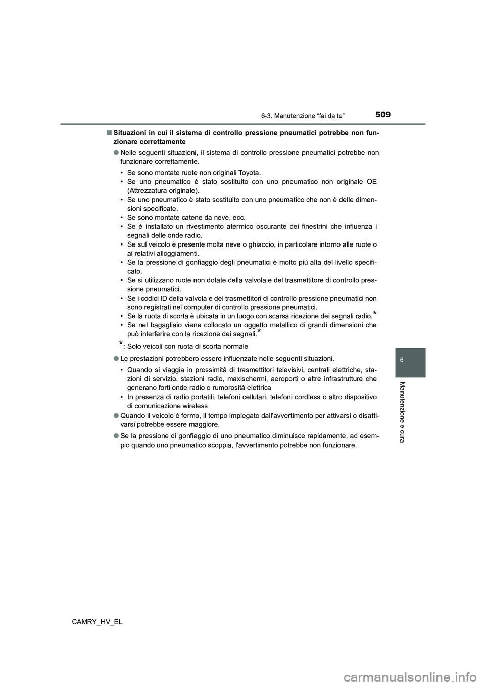 TOYOTA CAMRY 2021  Manuale duso (in Italian) 5096-3. Manutenzione “fai da te”
6
Manutenzione e cura
CAMRY_HV_EL■Situazioni in cui il sistema di controllo pressione pneumatici potrebbe non fun-
zionare correttamente
●Nelle seguenti situaz