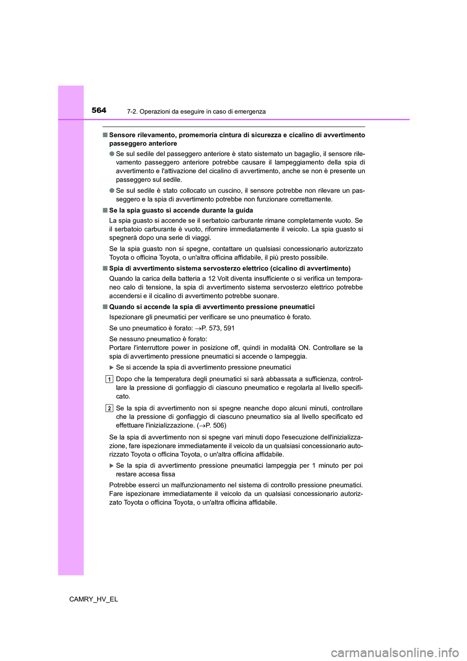 TOYOTA CAMRY 2021 Manuale duso (in Italian) 5647-2. Operazioni da eseguire in caso di emergenza
CAMRY_HV_EL
■Sensore rilevamento, promemoria cintura di sicurezza e cicalino di avvertimento
passeggero anteriore
●Se sul sedile del passeggero TOYOTA CAMRY 2021 Manuale duso (in Italian) 5647-2. Operazioni da eseguire in caso di emergenza
CAMRY_HV_EL
■Sensore rilevamento, promemoria cintura di sicurezza e cicalino di avvertimento
passeggero anteriore
●Se sul sedile del passeggero