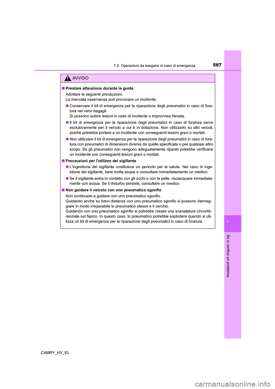 TOYOTA CAMRY 2021  Manuale duso (in Italian) 5877-2. Operazioni da eseguire in caso di emergenza
7
Se si verifica un problema
CAMRY_HV_EL
AV V I S O
■Prestare attenzione durante la guida
Adottare le seguenti precauzioni. 
La mancata osservanza