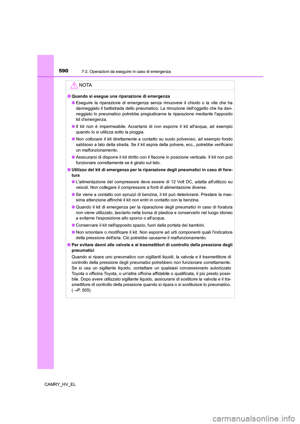 TOYOTA CAMRY 2021  Manuale duso (in Italian) 5907-2. Operazioni da eseguire in caso di emergenza
CAMRY_HV_EL
NOTA
■Quando si esegue una riparazione di emergenza
●Eseguire la riparazione di emergenza senza rimuovere il chiodo o la vite che ha