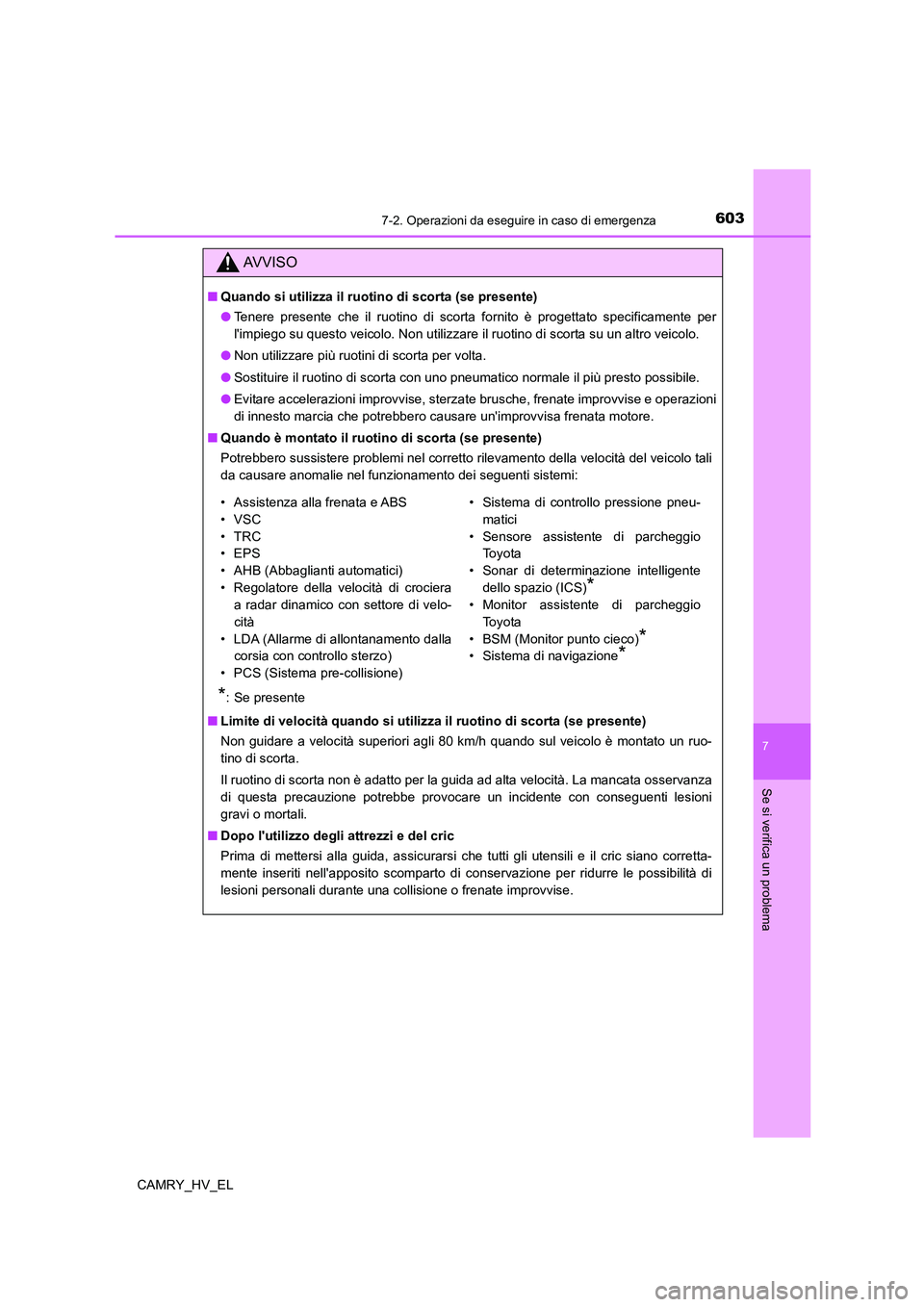 TOYOTA CAMRY 2021 Manuale duso (in Italian) 6037-2. Operazioni da eseguire in caso di emergenza
7
Se si verifica un problema
CAMRY_HV_EL
AV V I S O
■Quando si utilizza il ruotino di scorta (se presente)
●Tenere presente che il ruotino di sc TOYOTA CAMRY 2021 Manuale duso (in Italian) 6037-2. Operazioni da eseguire in caso di emergenza
7
Se si verifica un problema
CAMRY_HV_EL
AV V I S O
■Quando si utilizza il ruotino di scorta (se presente)
●Tenere presente che il ruotino di sc