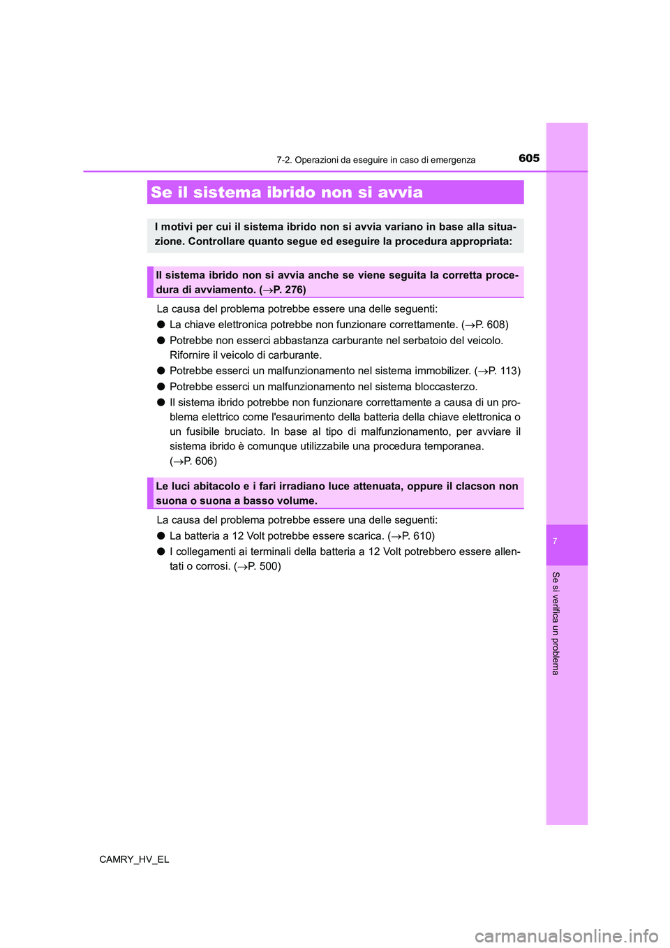 TOYOTA CAMRY 2021 Manuale duso (in Italian) 6057-2. Operazioni da eseguire in caso di emergenza
7
Se si verifica un problema
CAMRY_HV_EL
La causa del problema potrebbe essere una delle seguenti:
●La chiave elettronica potrebbe non funzionare TOYOTA CAMRY 2021 Manuale duso (in Italian) 6057-2. Operazioni da eseguire in caso di emergenza
7
Se si verifica un problema
CAMRY_HV_EL
La causa del problema potrebbe essere una delle seguenti:
●La chiave elettronica potrebbe non funzionare