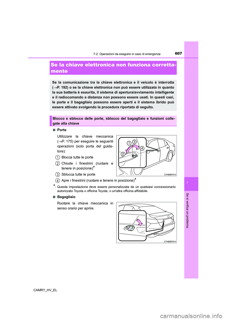 TOYOTA CAMRY 2021 Manuale duso (in Italian) 6077-2. Operazioni da eseguire in caso di emergenza
7
Se si verifica un problema
CAMRY_HV_EL■
Porte
Utilizzare la chiave meccanica
(P. 175) per eseguire le seguenti
operazioni (solo porta del gui TOYOTA CAMRY 2021 Manuale duso (in Italian) 6077-2. Operazioni da eseguire in caso di emergenza
7
Se si verifica un problema
CAMRY_HV_EL■
Porte
Utilizzare la chiave meccanica
(P. 175) per eseguire le seguenti
operazioni (solo porta del gui