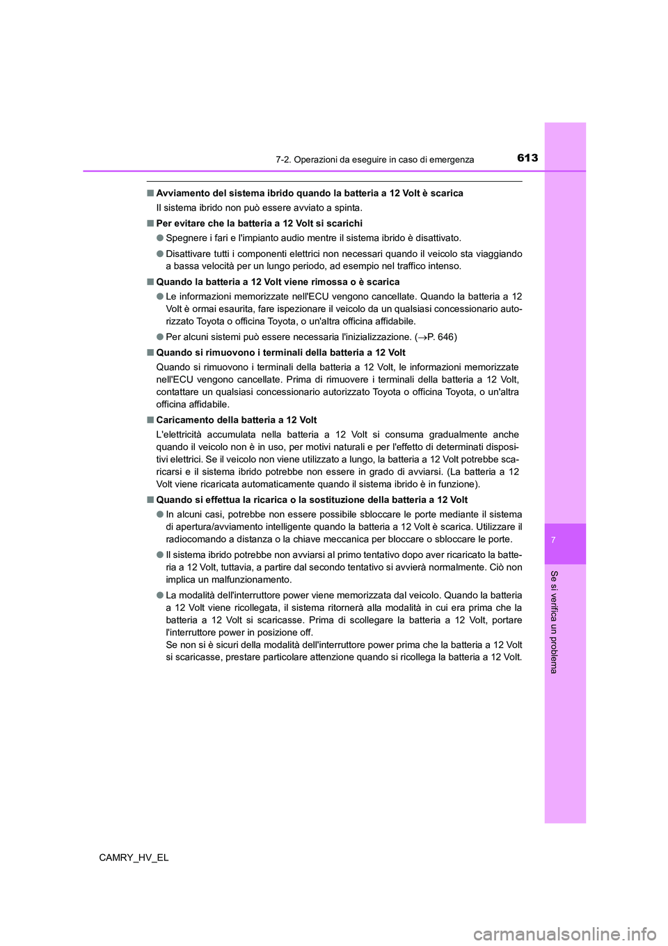 TOYOTA CAMRY 2021 Manuale duso (in Italian) 6137-2. Operazioni da eseguire in caso di emergenza
7
Se si verifica un problema
CAMRY_HV_EL
■Avviamento del sistema ibrido quando la batteria a 12 Volt è scarica
Il sistema ibrido non può essere TOYOTA CAMRY 2021 Manuale duso (in Italian) 6137-2. Operazioni da eseguire in caso di emergenza
7
Se si verifica un problema
CAMRY_HV_EL
■Avviamento del sistema ibrido quando la batteria a 12 Volt è scarica
Il sistema ibrido non può essere