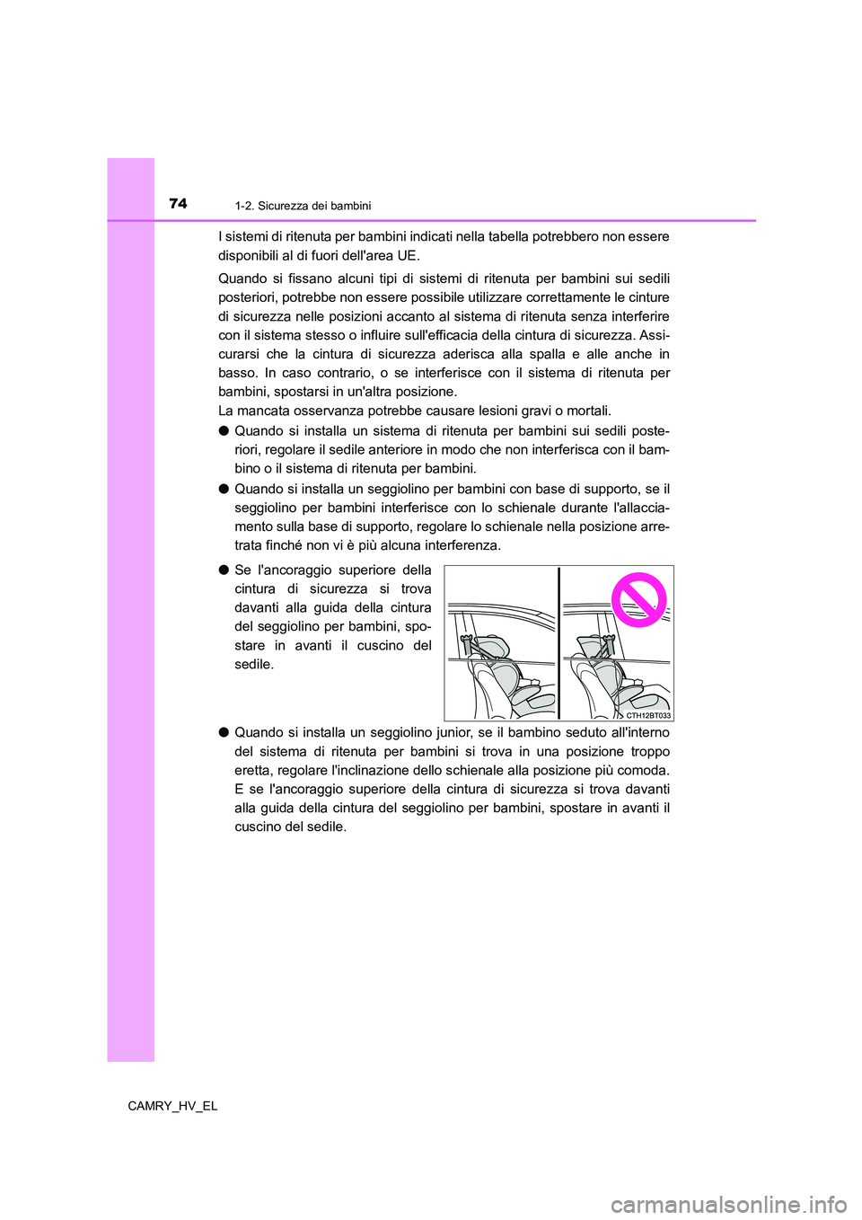 TOYOTA CAMRY 2021 Manuale duso (in Italian) 741-2. Sicurezza dei bambini
CAMRY_HV_EL
I sistemi di ritenuta per bambini indicati nella tabella potrebbero non essere
disponibili al di fuori dellarea UE.
Quando si fissano alcuni tipi di sistemi d TOYOTA CAMRY 2021 Manuale duso (in Italian) 741-2. Sicurezza dei bambini
CAMRY_HV_EL
I sistemi di ritenuta per bambini indicati nella tabella potrebbero non essere
disponibili al di fuori dellarea UE.
Quando si fissano alcuni tipi di sistemi d