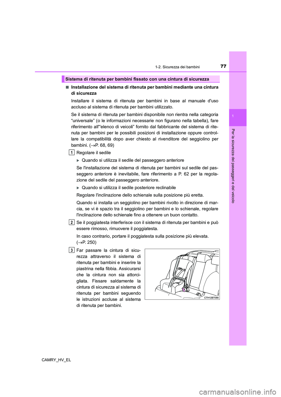 TOYOTA CAMRY 2021 Manuale duso (in Italian) 771-2. Sicurezza dei bambini
1
Per la sicurezza dei passeggeri e del veicolo
CAMRY_HV_EL■
Installazione del sistema di ritenuta per bambini mediante una cintura
di sicurezza
Installare il sistema di TOYOTA CAMRY 2021 Manuale duso (in Italian) 771-2. Sicurezza dei bambini
1
Per la sicurezza dei passeggeri e del veicolo
CAMRY_HV_EL■
Installazione del sistema di ritenuta per bambini mediante una cintura
di sicurezza
Installare il sistema di