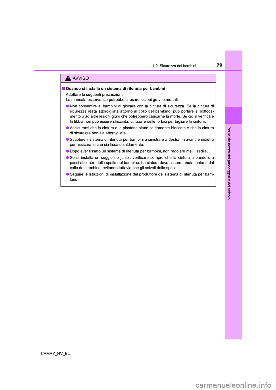 TOYOTA CAMRY 2021 Manuale duso (in Italian) 791-2. Sicurezza dei bambini
1
Per la sicurezza dei passeggeri e del veicolo
CAMRY_HV_EL
AV V I S O
■Quando si installa un sistema di ritenuta per bambini
Adottare le seguenti precauzioni.
La mancat TOYOTA CAMRY 2021 Manuale duso (in Italian) 791-2. Sicurezza dei bambini
1
Per la sicurezza dei passeggeri e del veicolo
CAMRY_HV_EL
AV V I S O
■Quando si installa un sistema di ritenuta per bambini
Adottare le seguenti precauzioni.
La mancat