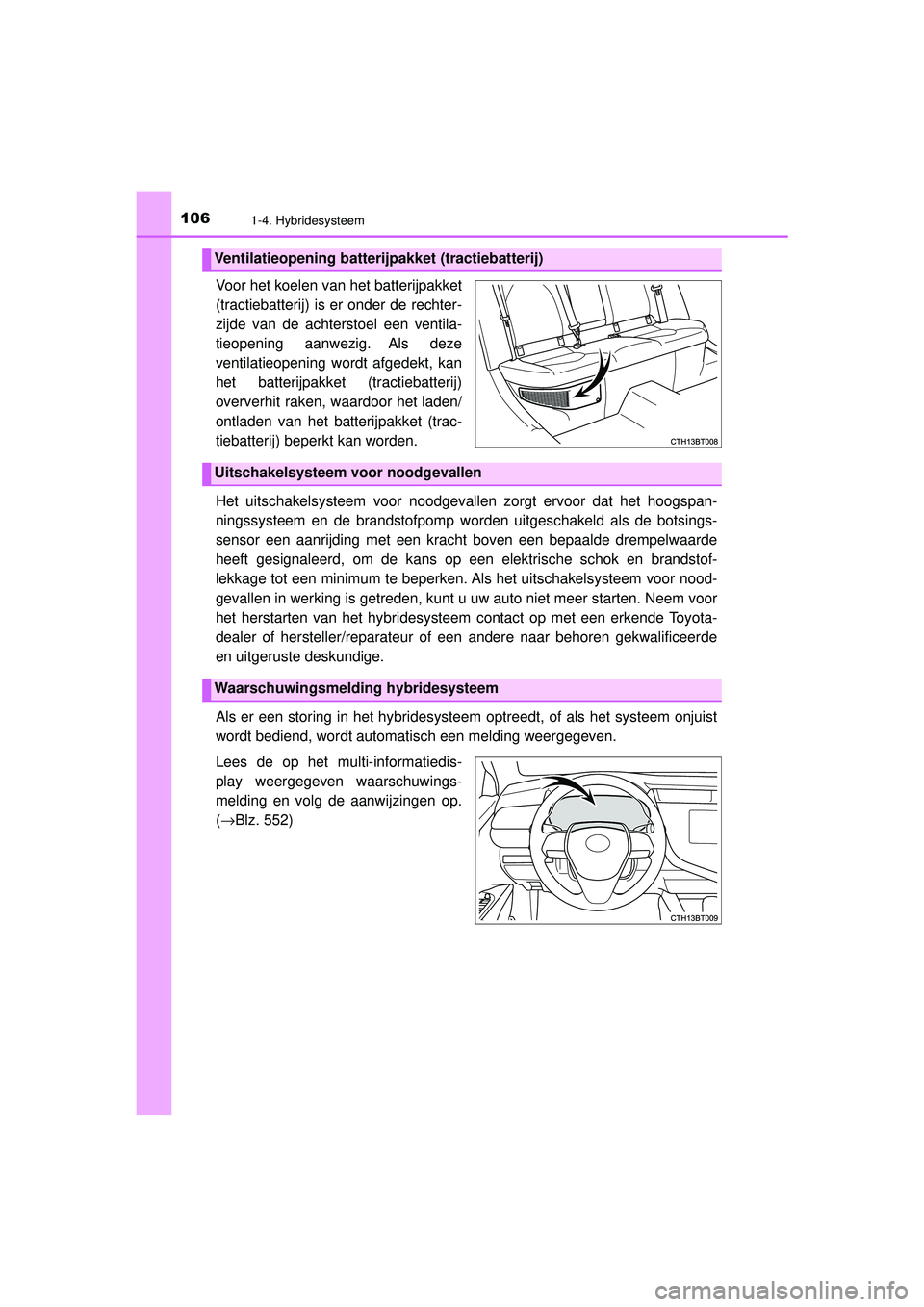 TOYOTA CAMRY 2021 Instructieboekje (in Dutch) 1061-4. Hybridesysteem
CAMRY_HV_EE
Voor het koelen van het batterijpakket
(tractiebatterij) is er onder de rechter-
zijde van de achterstoel een ventila-
tieopening aanwezig. Als deze
ventilatieopenin TOYOTA CAMRY 2021 Instructieboekje (in Dutch) 1061-4. Hybridesysteem
CAMRY_HV_EE
Voor het koelen van het batterijpakket
(tractiebatterij) is er onder de rechter-
zijde van de achterstoel een ventila-
tieopening aanwezig. Als deze
ventilatieopenin